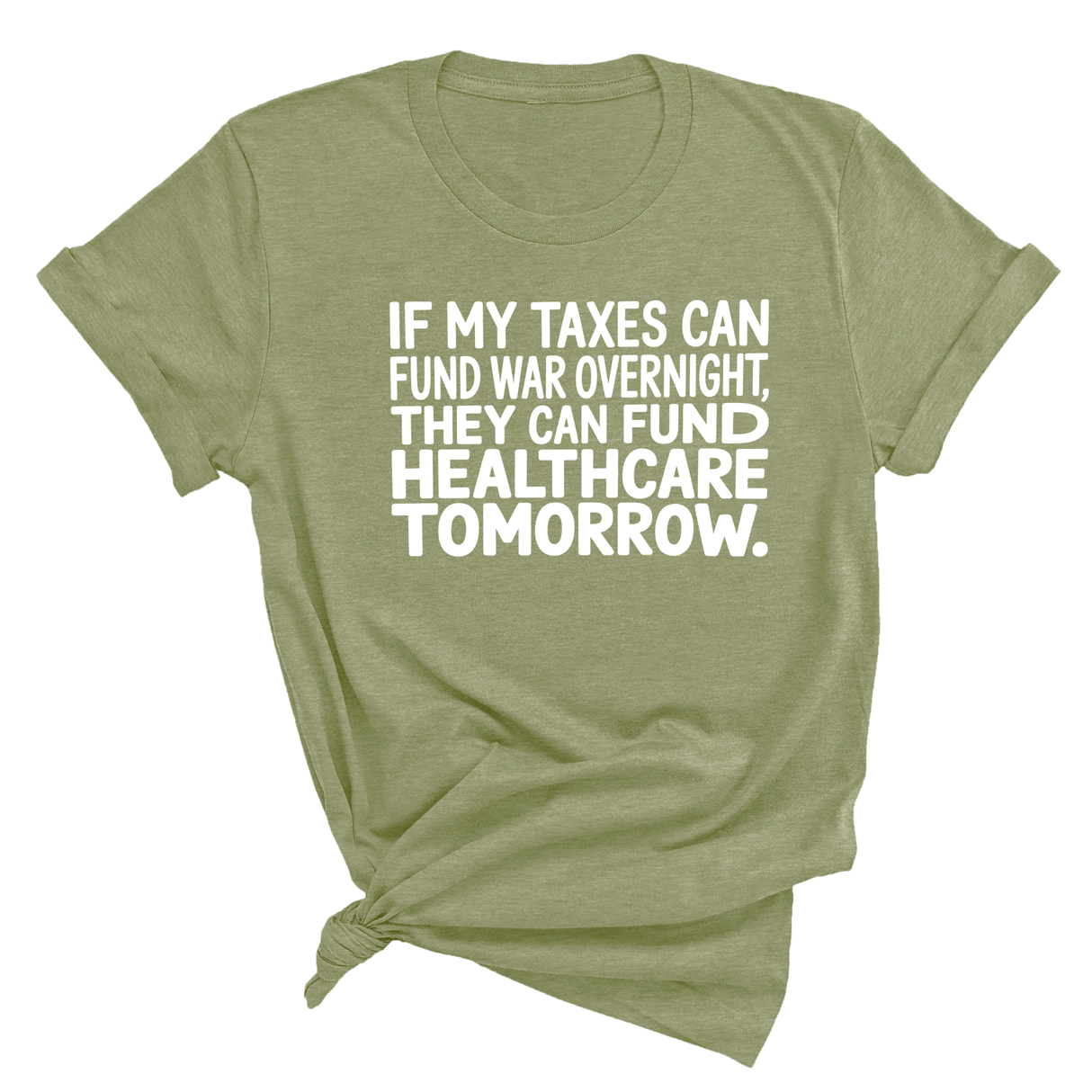 If My Taxes Can Fund War Overnight, They Can Fund Healthcare Tomorrow Unisex Tee-T-Shirt-The Original God Ain't Petty But I Am