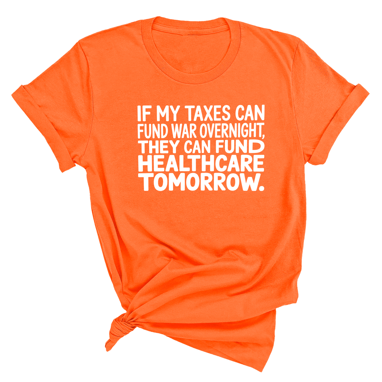 If My Taxes Can Fund War Overnight, They Can Fund Healthcare Tomorrow Unisex Tee-T-Shirt-The Original God Ain't Petty But I Am