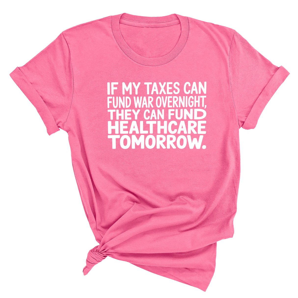 If My Taxes Can Fund War Overnight, They Can Fund Healthcare Tomorrow Unisex Tee-T-Shirt-The Original God Ain't Petty But I Am