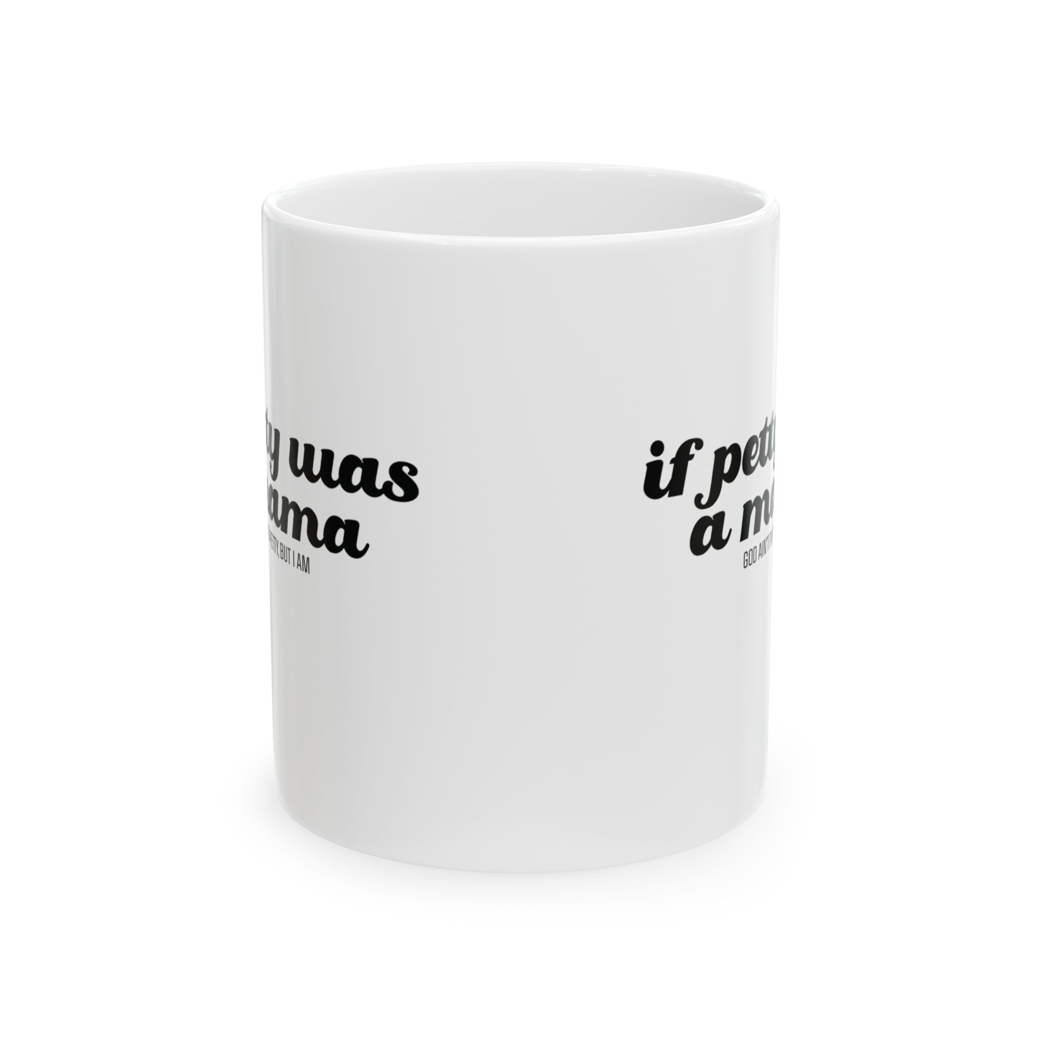 If Petty Was a Mama Mug 11oz (White & Black)-Mug-The Original God Ain't Petty But I Am