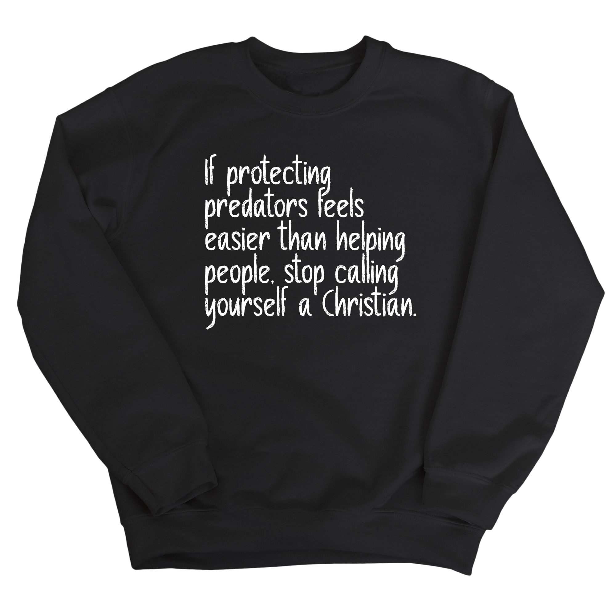 If Protecting Predators Feels Easier Than Helping People, Stop Calling Yourself a Christian Unisex Sweatshirt-Sweatshirt-The Original God Ain't Petty But I Am