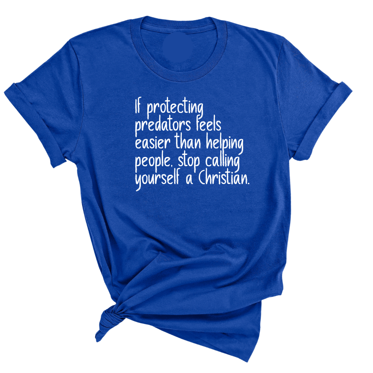 If Protecting Predators Feels Easier Than Helping People, Stop Calling Yourself a Christian Unisex Tee-T-Shirt-The Original God Ain't Petty But I Am