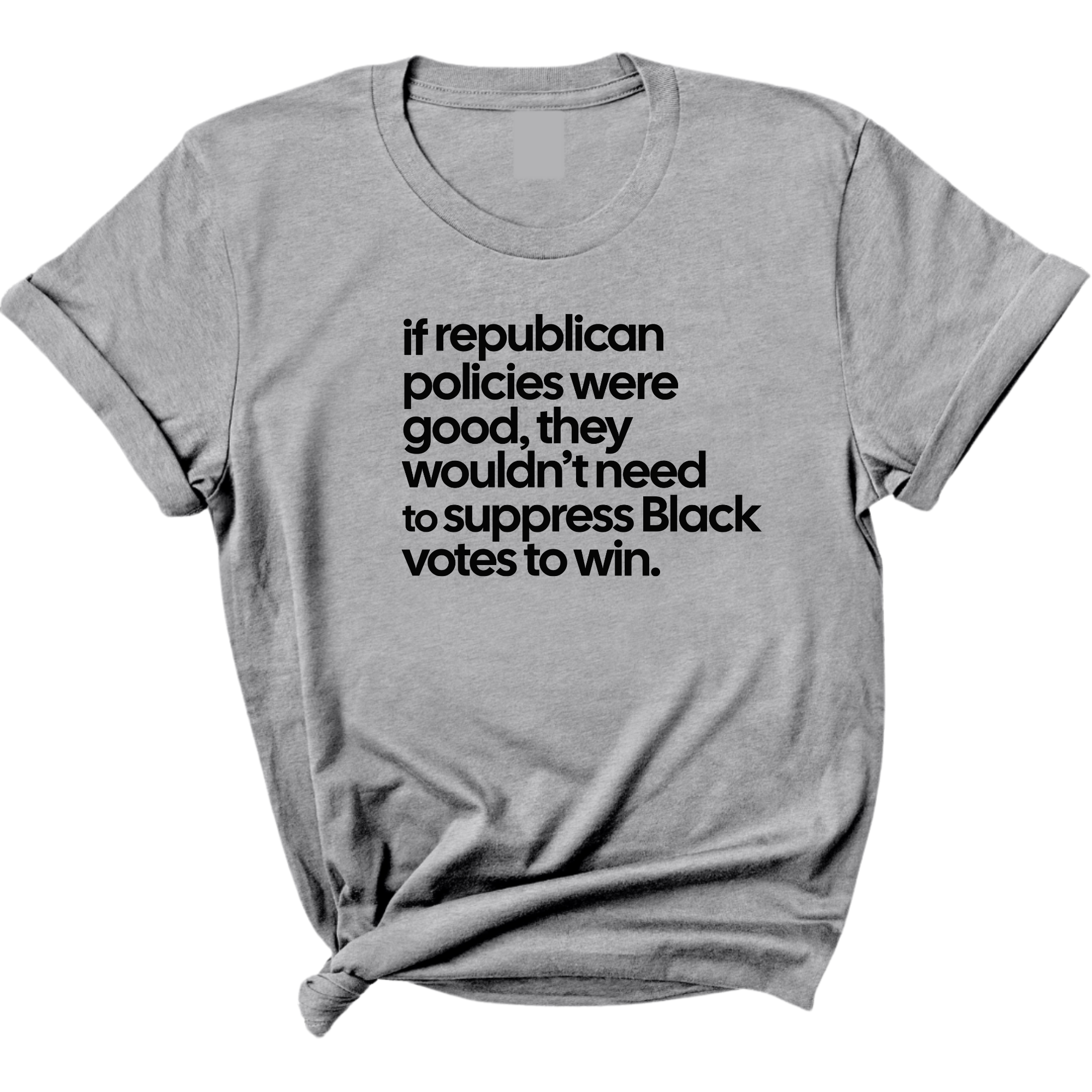 If Republican Policies Were Good, They Wouldn't Need to Suppress Black Votes to Win Unisex Tee-T-Shirt-The Original God Ain't Petty But I Am