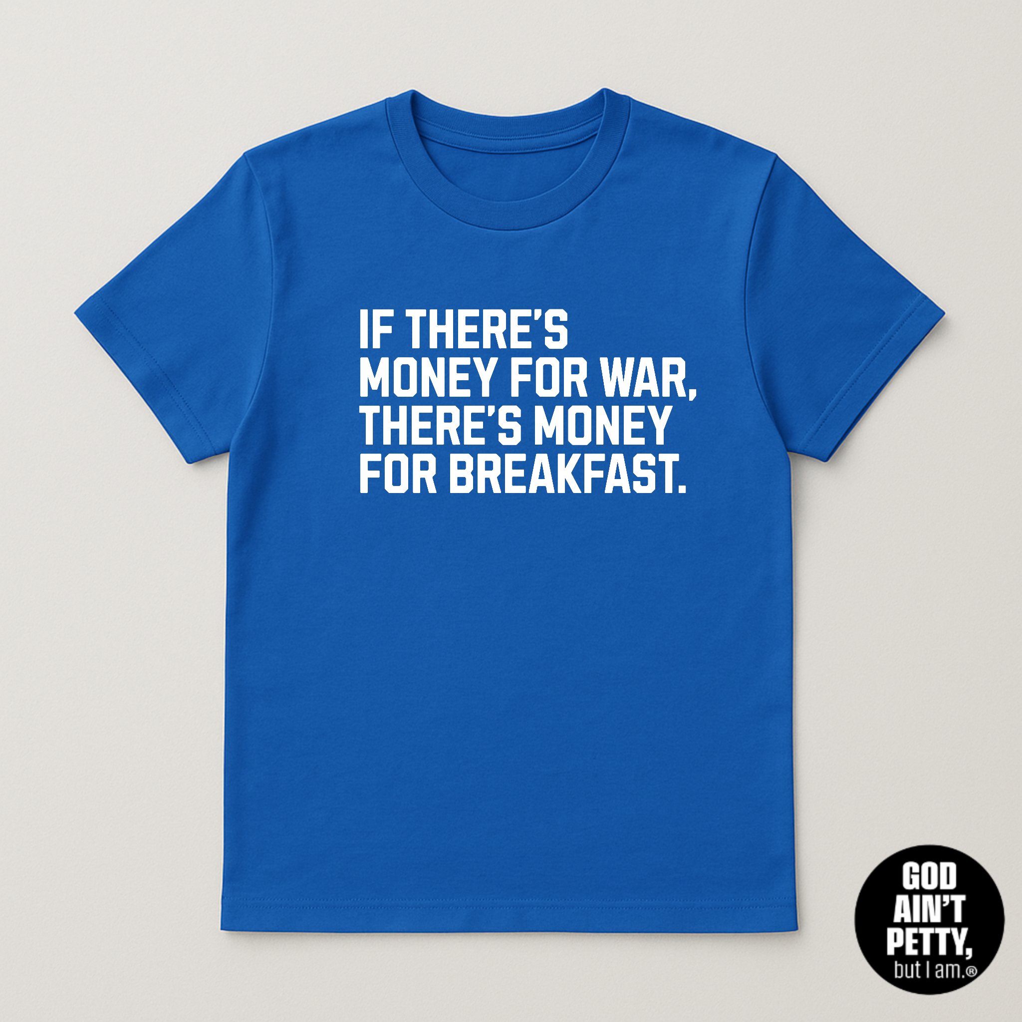 If There's Money for War, There's Money for Breakfast Unisex Tee (LIMITED COLORS)-T-Shirt-The Original God Ain't Petty But I Am