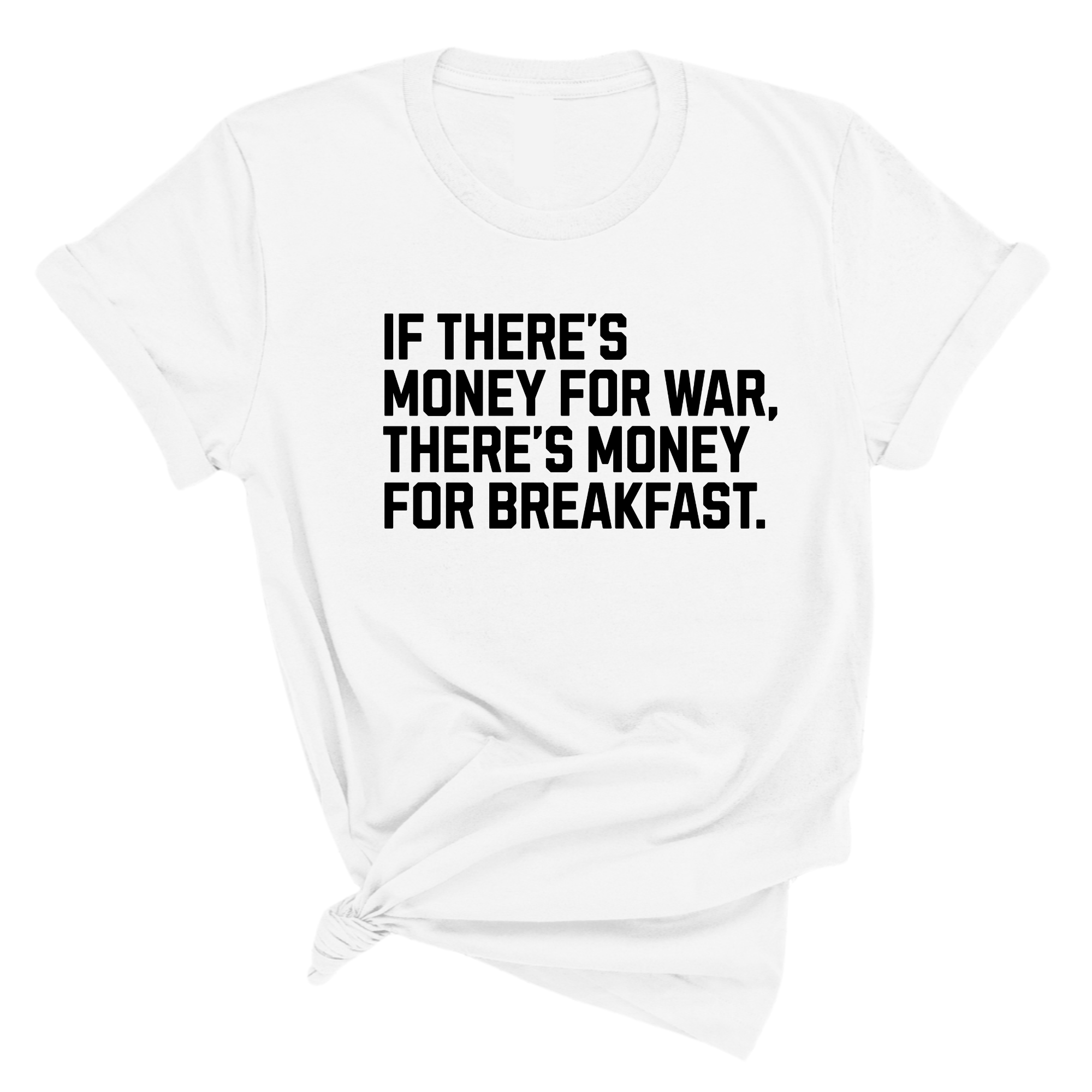 If There’s Money for War, There’s Money for Breakfast Unisex Tee-T-Shirt-The Original God Ain't Petty But I Am