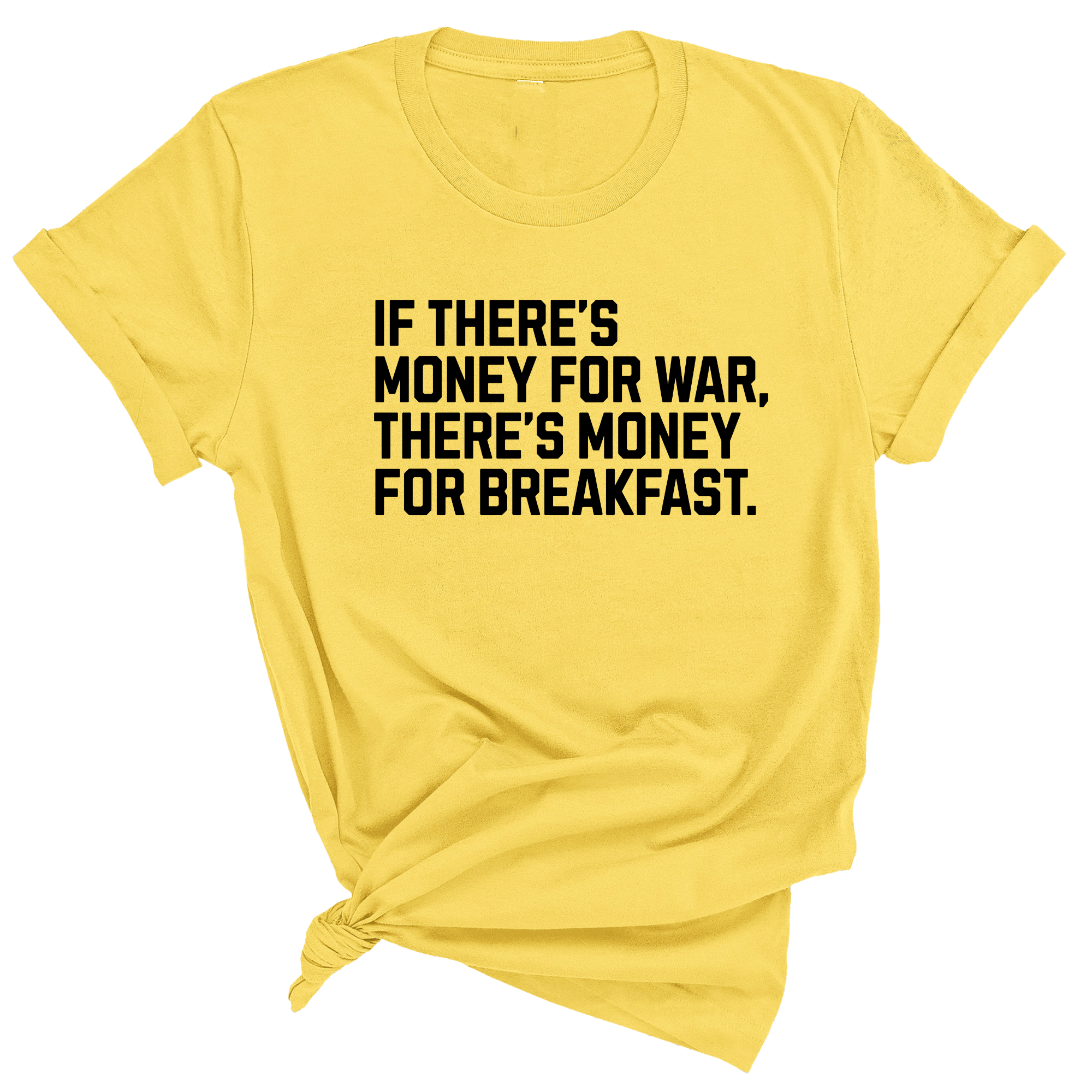 If There’s Money for War, There’s Money for Breakfast Unisex Tee-T-Shirt-The Original God Ain't Petty But I Am