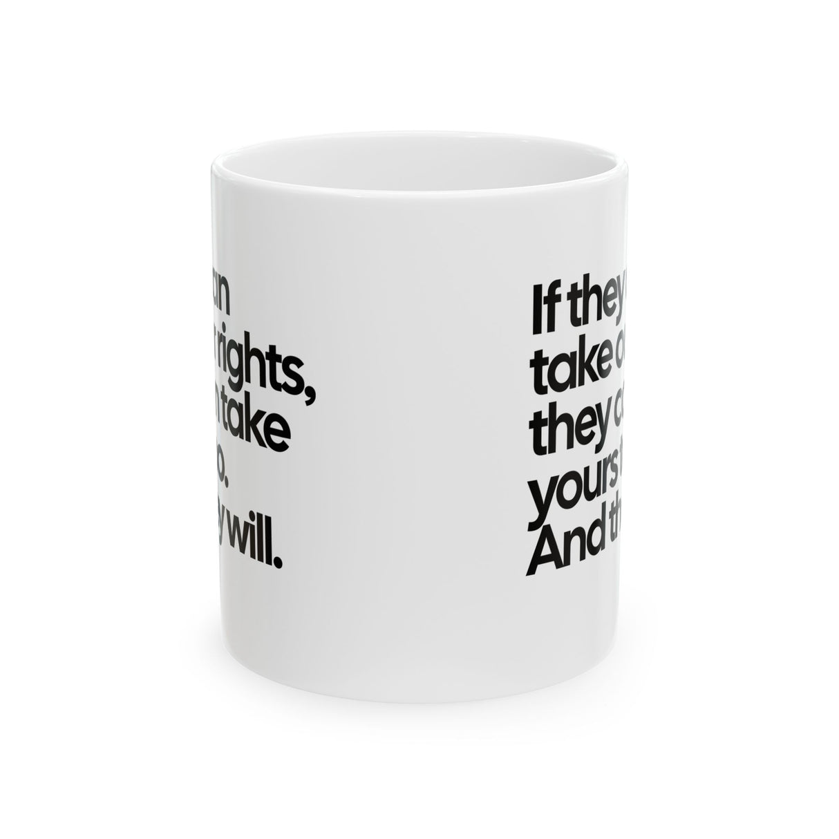 If They Can Take Our Rights, They Can Take Yours Too. And They Will Mug 11oz (White & Black)-Mug-The Original God Ain't Petty But I Am