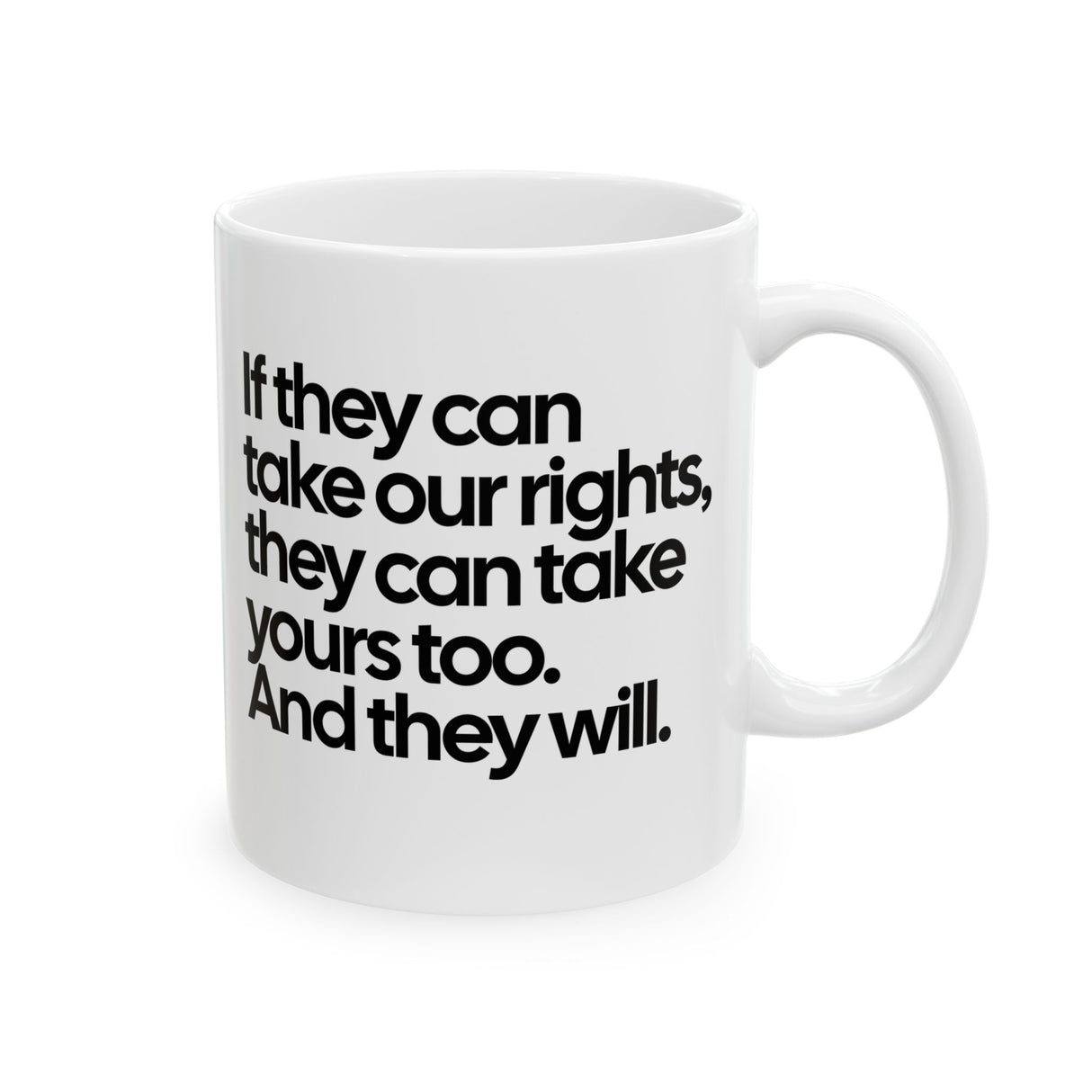 If They Can Take Our Rights, They Can Take Yours Too. And They Will Mug 11oz (White & Black)-Mug-The Original God Ain't Petty But I Am