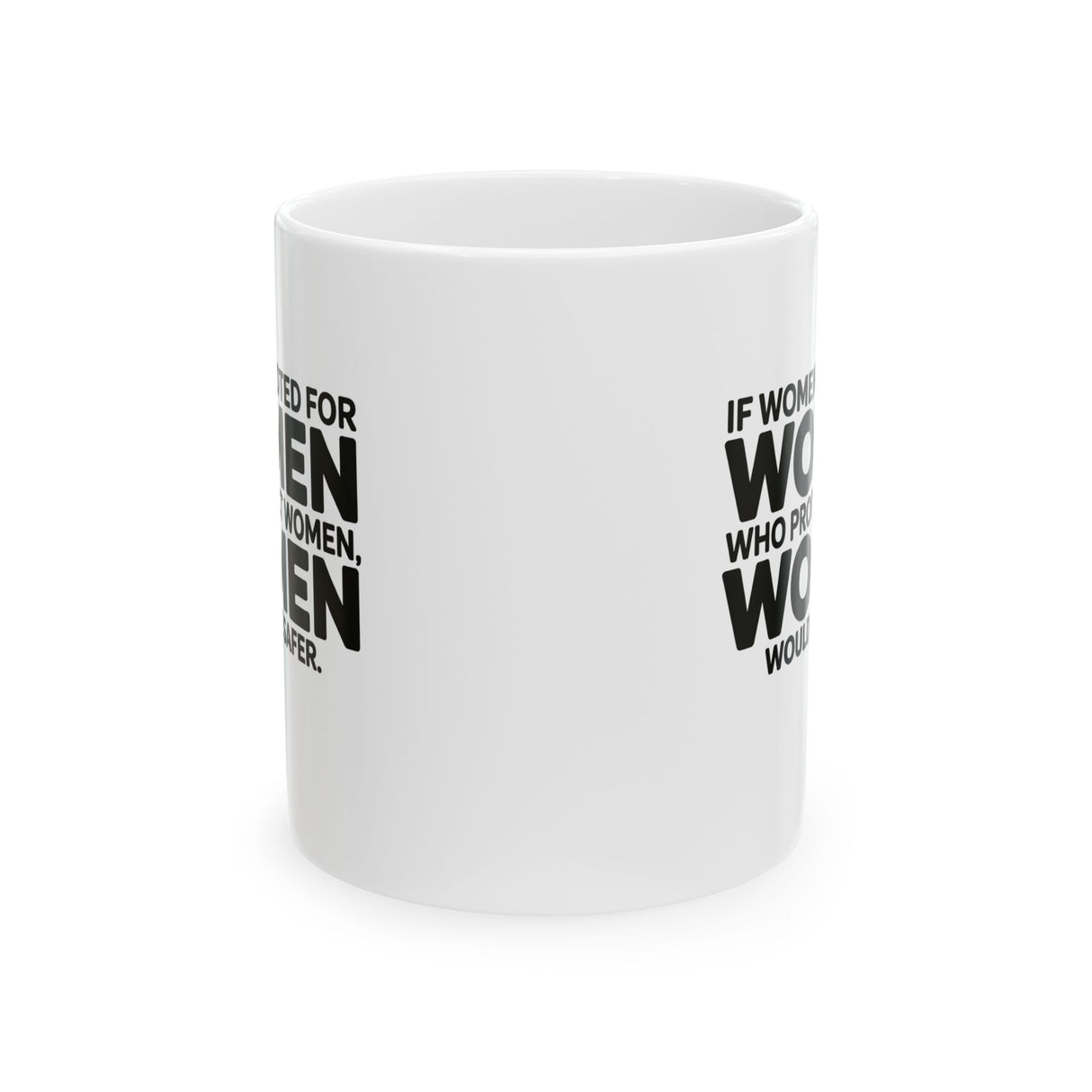 If Women Voted for Women Who Protect Women, Women Would Be Safer Mug 11oz (BOLD) (White & Black)-Mug-The Original God Ain't Petty But I Am