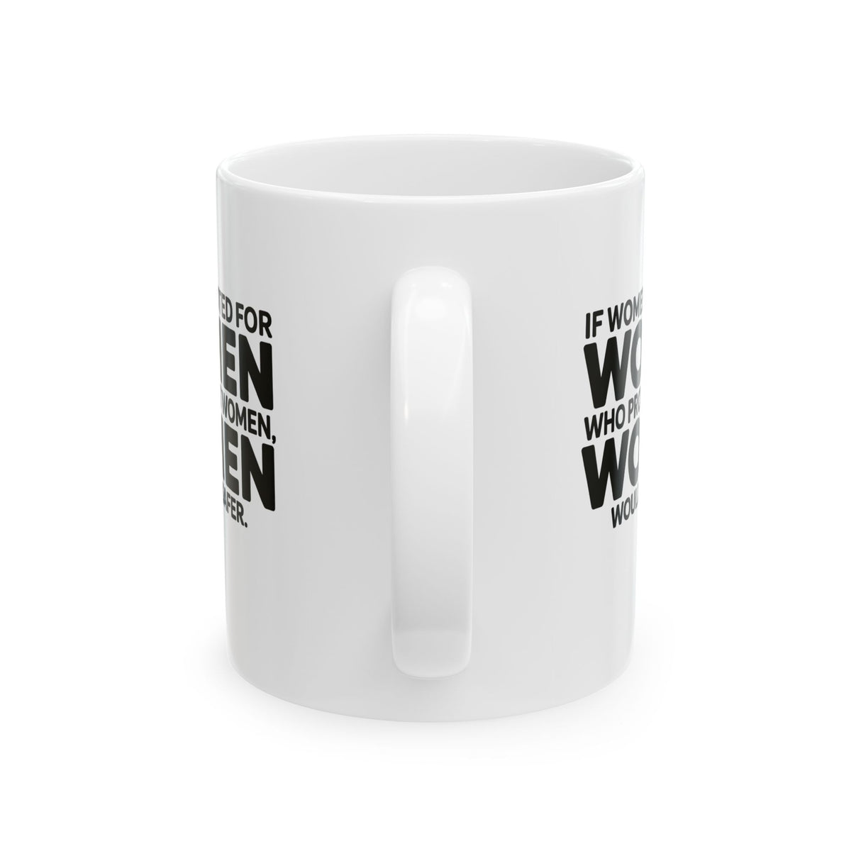 If Women Voted for Women Who Protect Women, Women Would Be Safer Mug 11oz (BOLD) (White & Black)-Mug-The Original God Ain't Petty But I Am