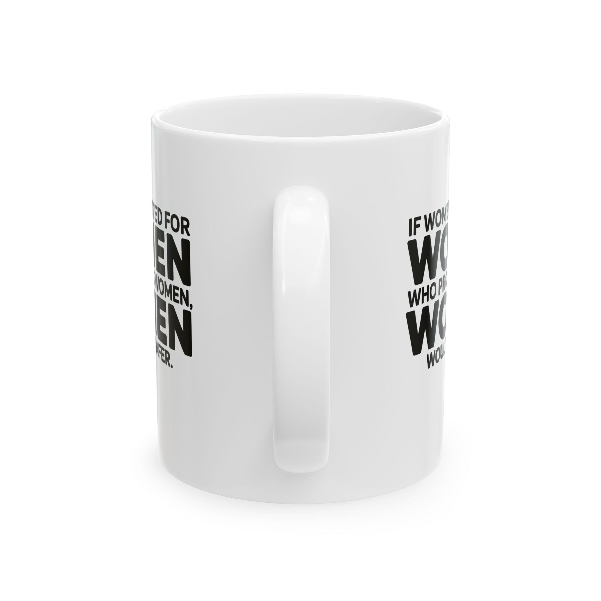 If Women Voted for Women Who Protect Women, Women Would Be Safer Mug 11oz (BOLD) (White & Black)-Mug-The Original God Ain't Petty But I Am