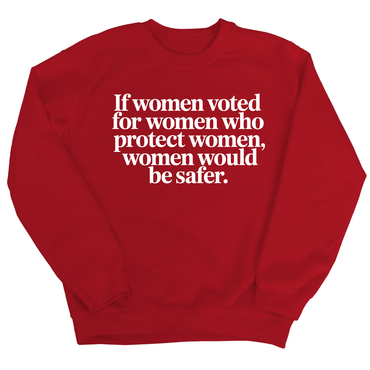 If Women Voted for Women Who Protect Women, Women Would Be Safer Unisex Sweatshirt (ELEGANT)-Sweatshirt-The Original God Ain't Petty But I Am