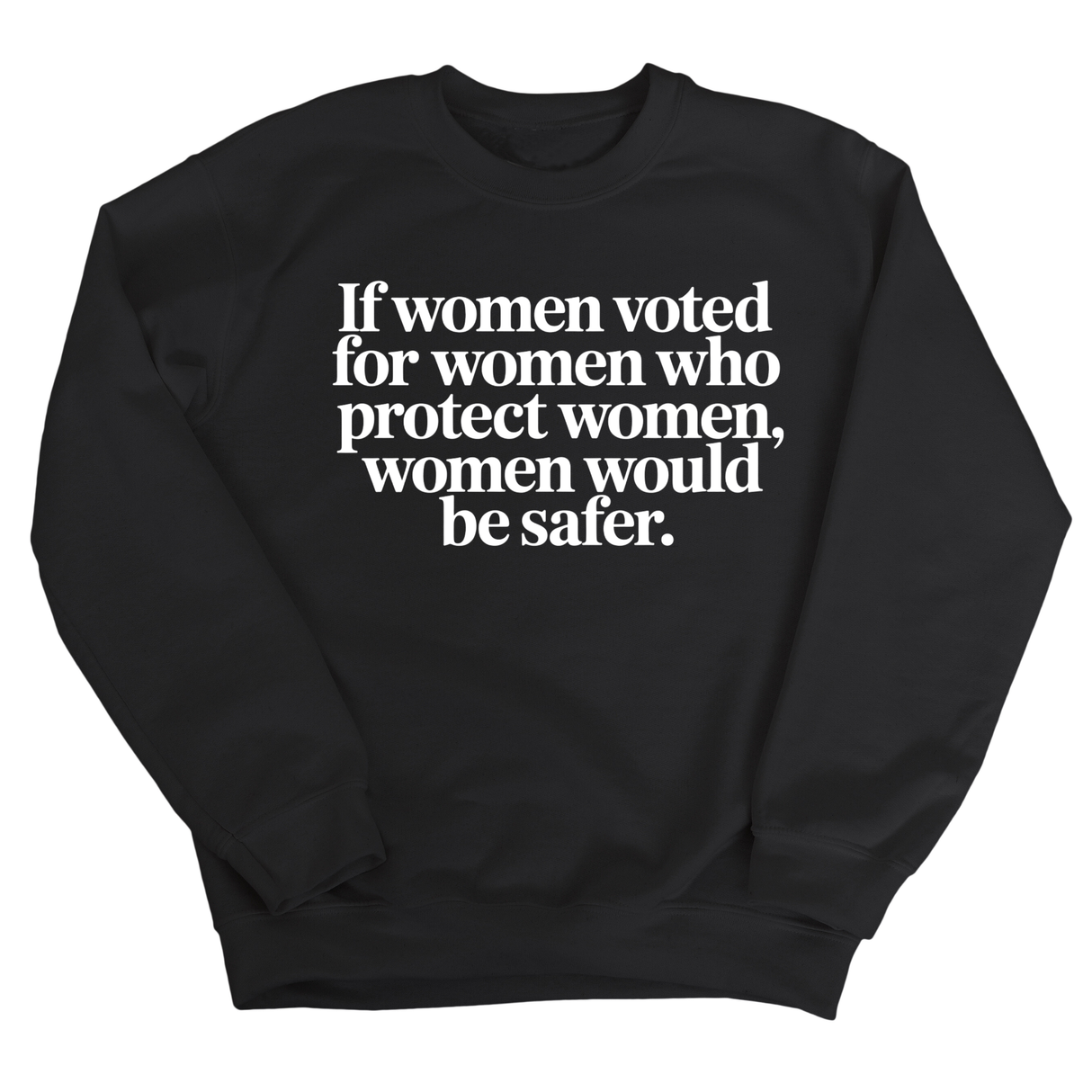 If Women Voted for Women Who Protect Women, Women Would Be Safer Unisex Sweatshirt (ELEGANT)-Sweatshirt-The Original God Ain't Petty But I Am