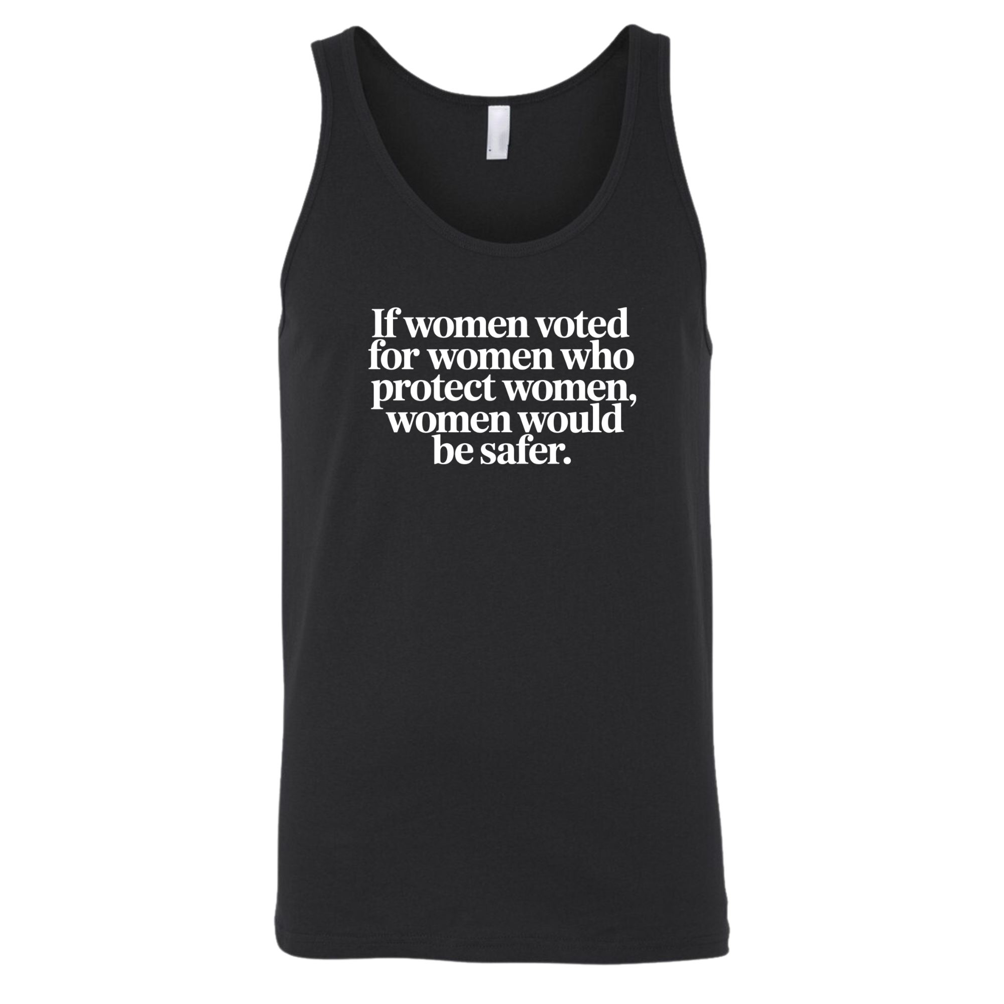 If Women Voted for Women Who Protect Women, Women Would Be Safer Unisex Tank Top (ELEGANT)-T-Shirt-The Original God Ain't Petty But I Am
