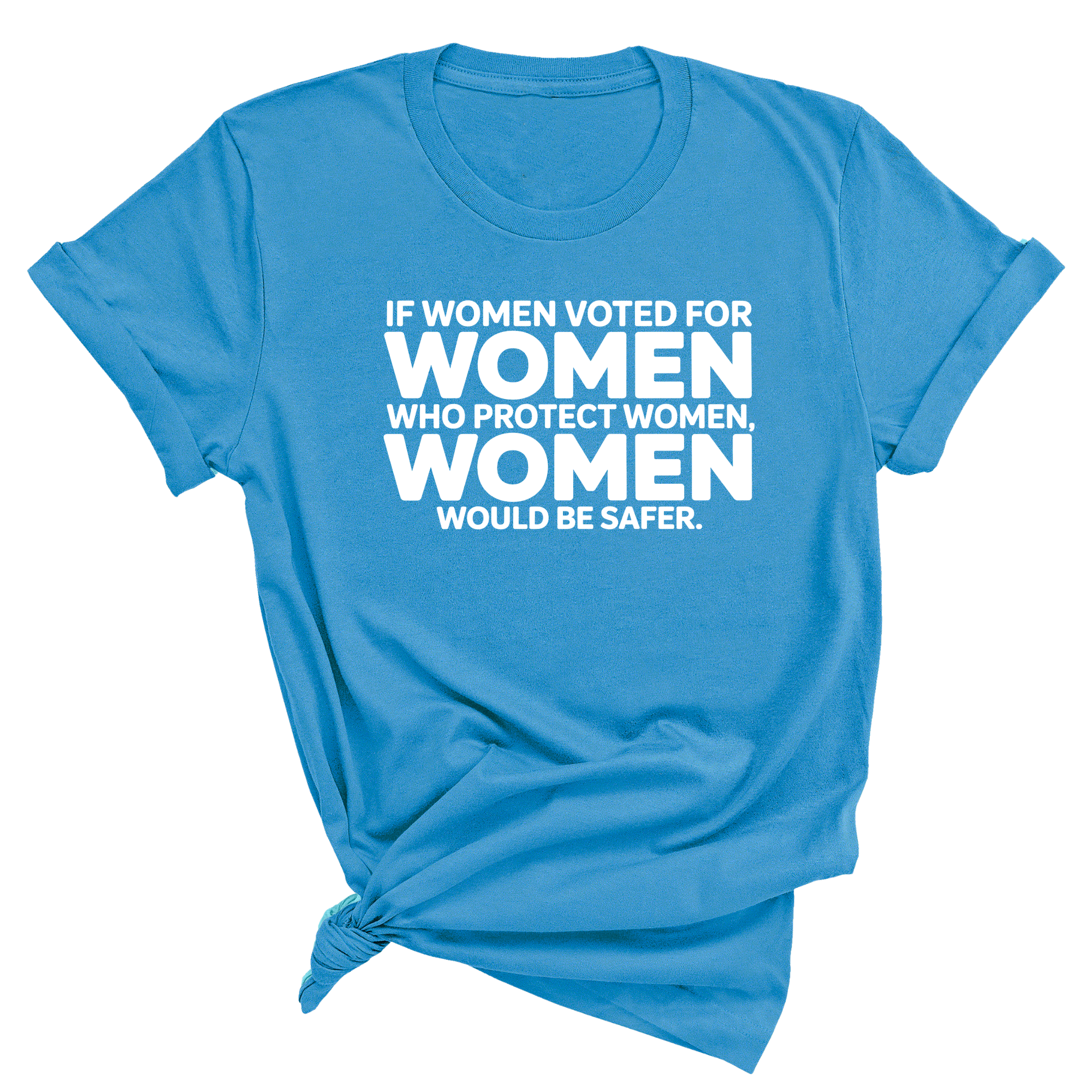 If Women Voted for Women Who Protect Women, Women Would Be Safer Unisex Tee (BOLD)-T-Shirt-The Original God Ain't Petty But I Am