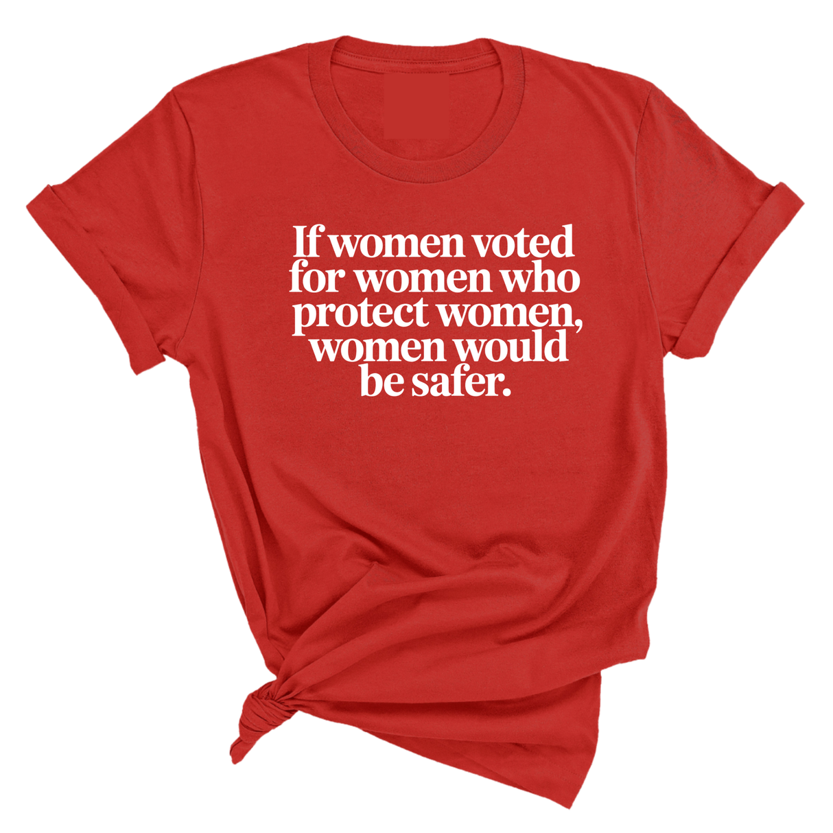 If Women Voted for Women Who Protect Women, Women Would Be Safer Unisex Tee (ELEGANT)-T-Shirt-The Original God Ain't Petty But I Am