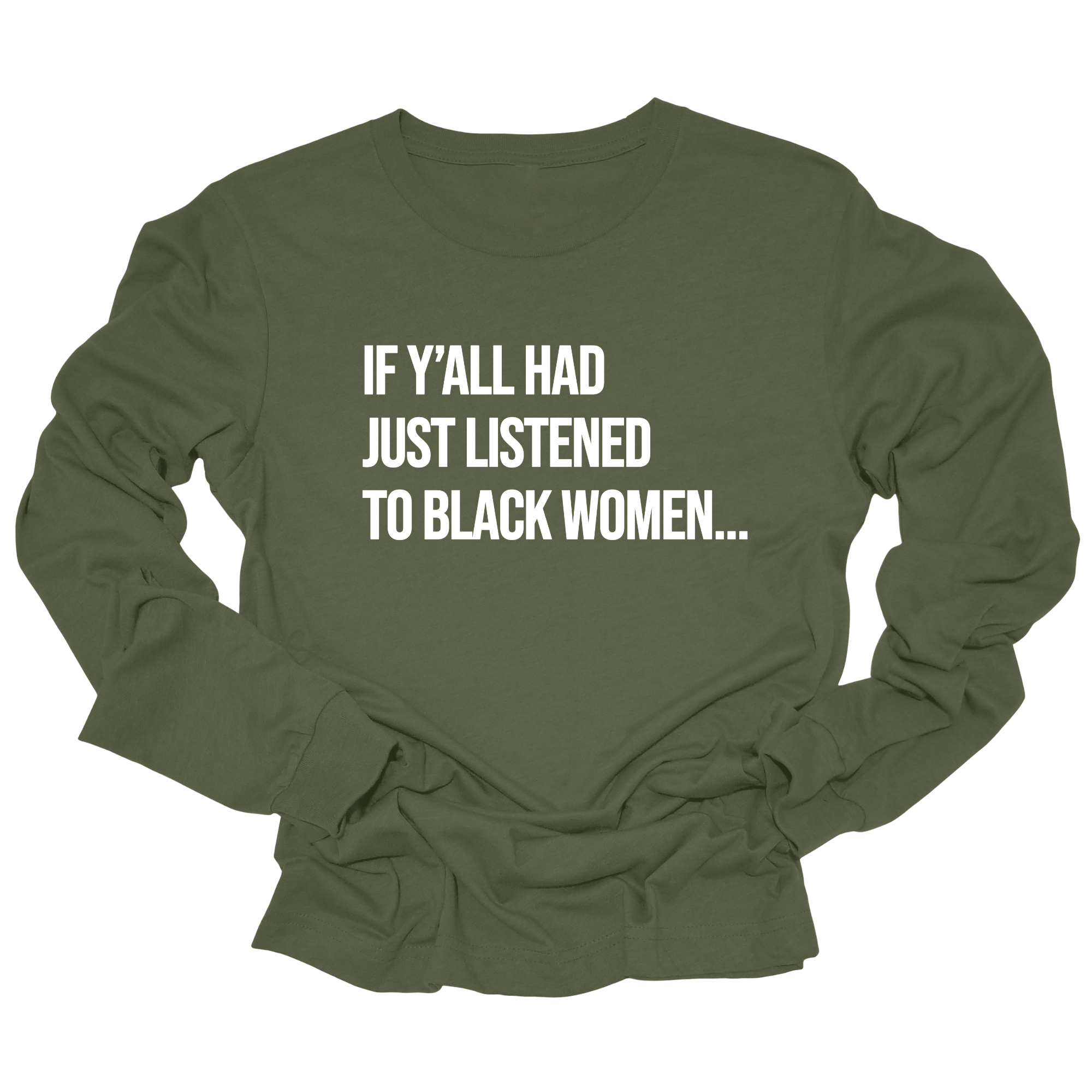 If Y'all Had Just Listened to Black Women Long Sleeved Unisex Tee-Long Sleeved T-Shirt-The Original God Ain't Petty But I Am