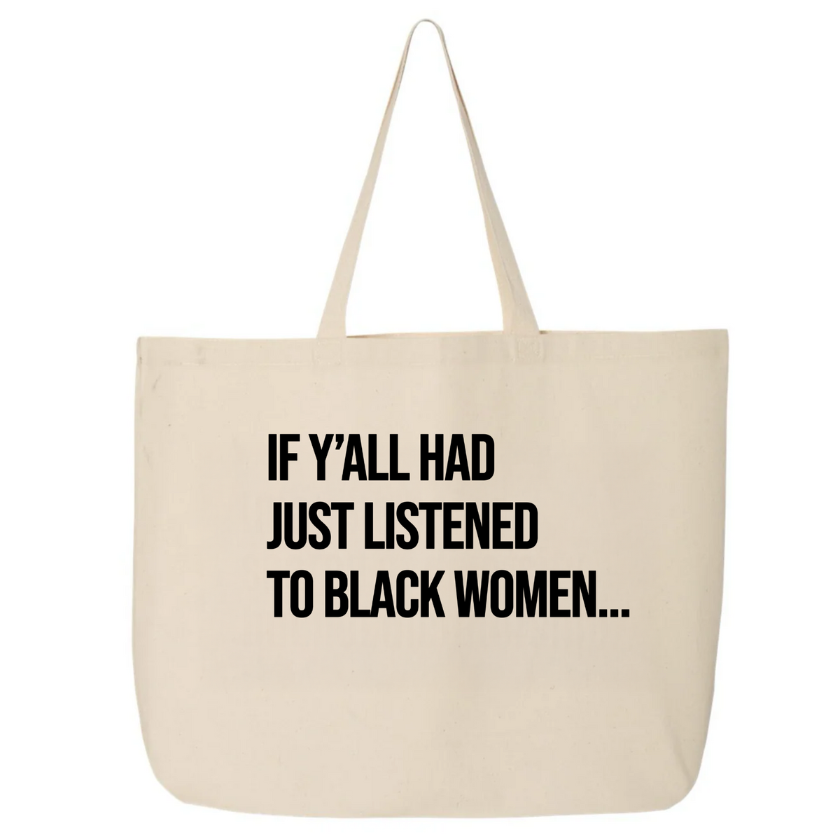 If Y'all Had Just Listened to Black Women (Tote Bag)-Tote Bag-The Original God Ain't Petty But I Am