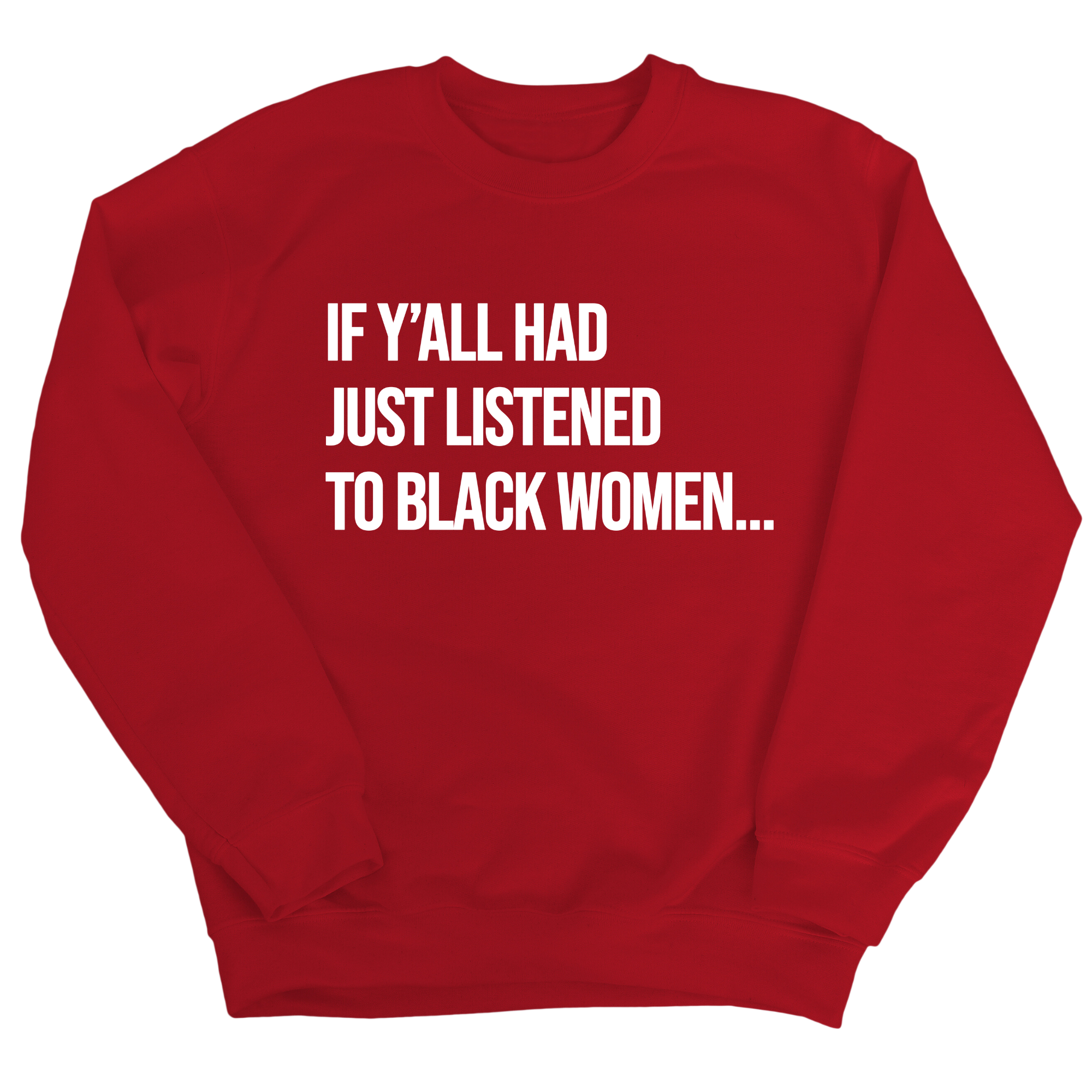 If Y'all Had Just Listened to Black Women Unisex Sweatshirt-Sweatshirt-The Original God Ain't Petty But I Am