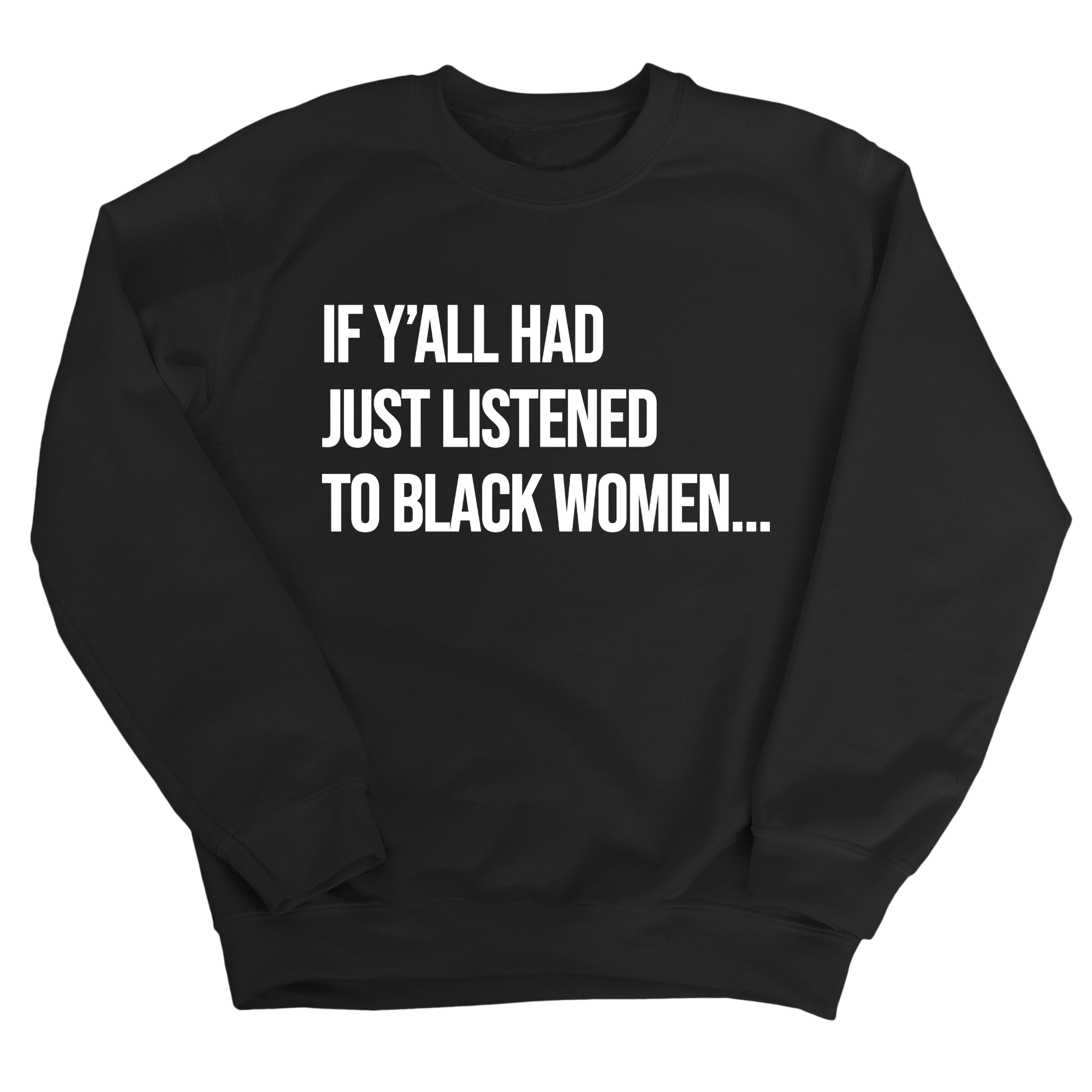 If Y'all Had Just Listened to Black Women Unisex Sweatshirt-Sweatshirt-The Original God Ain't Petty But I Am