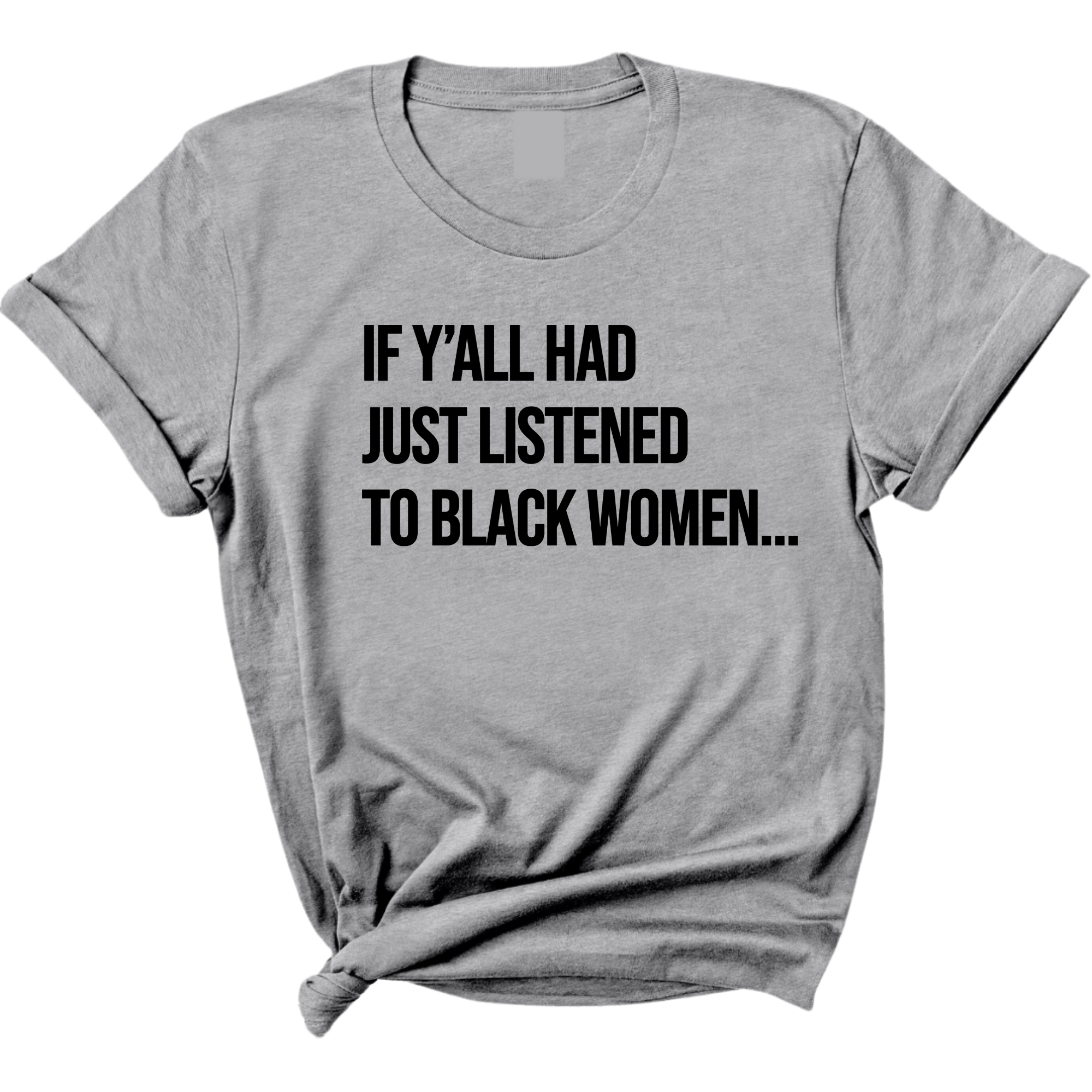 If Y'all Had Just Listened to Black Women Unisex Tee-T-Shirt-The Original God Ain't Petty But I Am