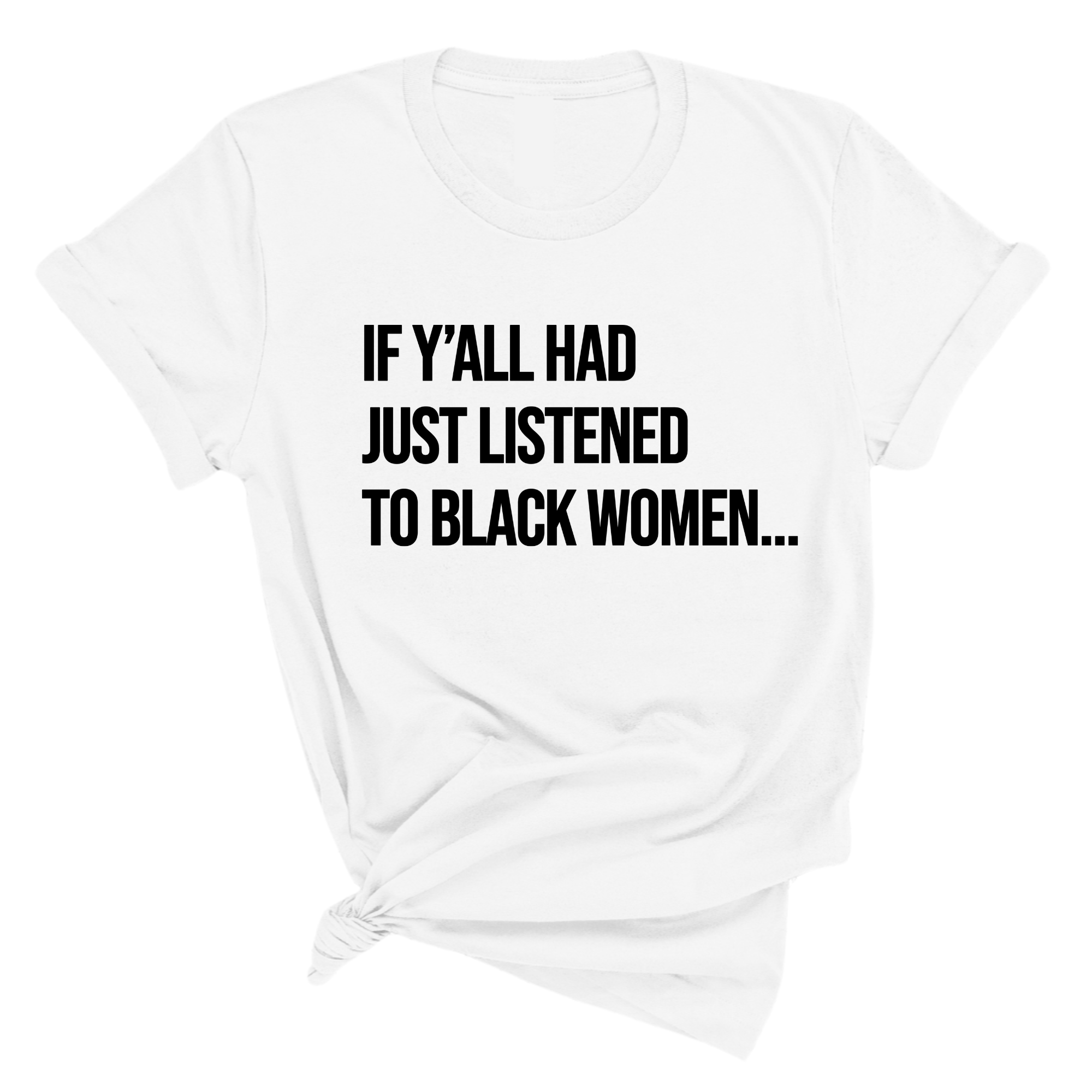 If Y'all Had Just Listened to Black Women Unisex Tee-T-Shirt-The Original God Ain't Petty But I Am