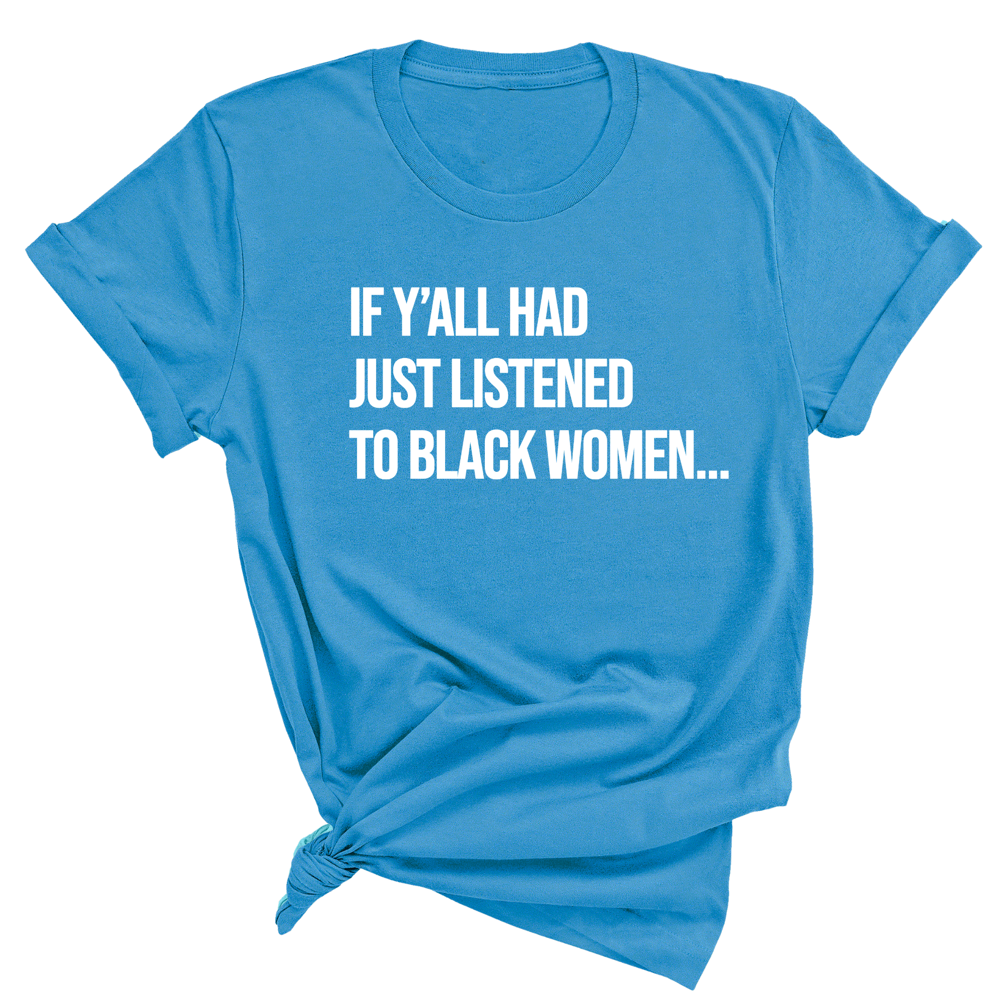 If Y'all Had Just Listened to Black Women Unisex Tee-T-Shirt-The Original God Ain't Petty But I Am