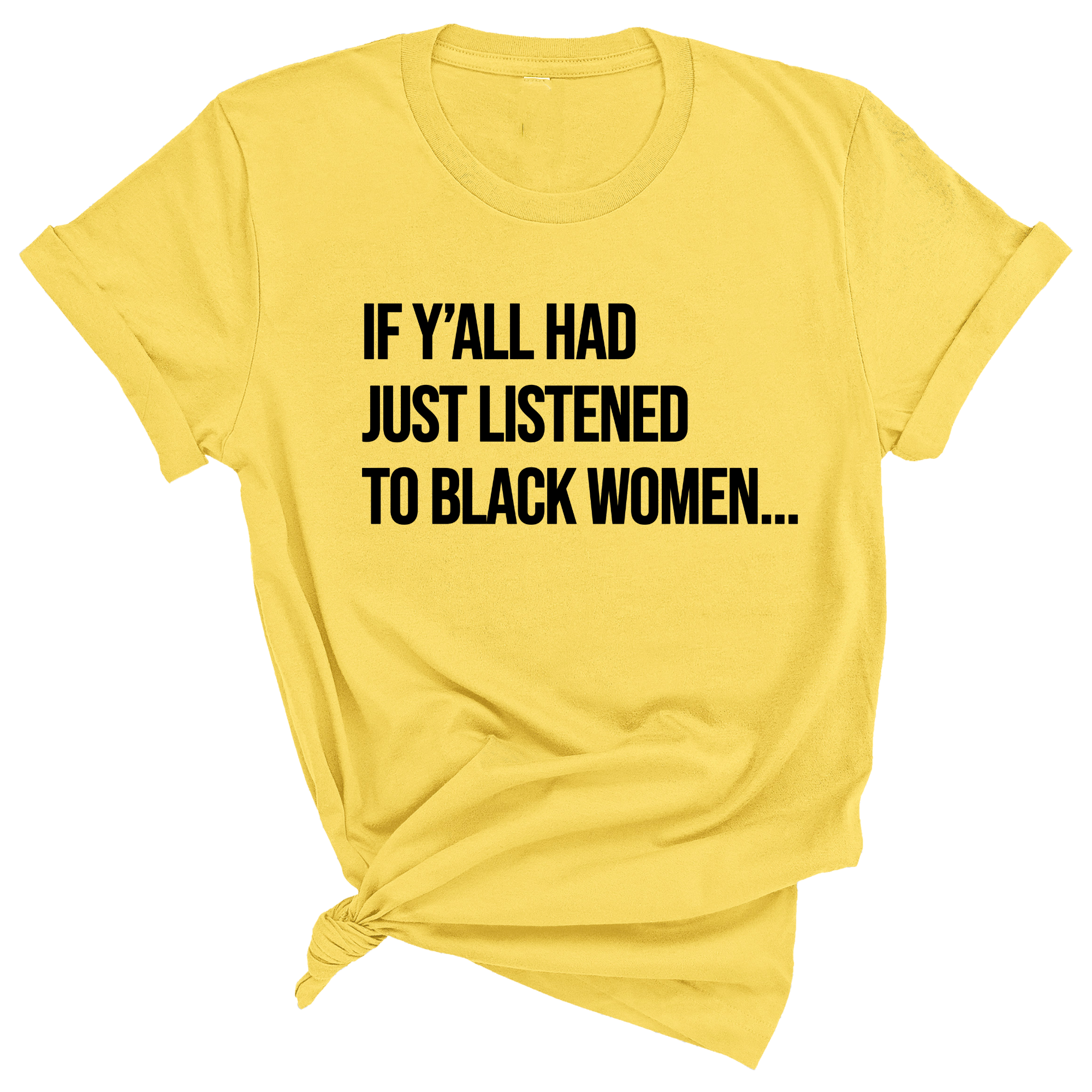 If Y'all Had Just Listened to Black Women Unisex Tee-T-Shirt-The Original God Ain't Petty But I Am