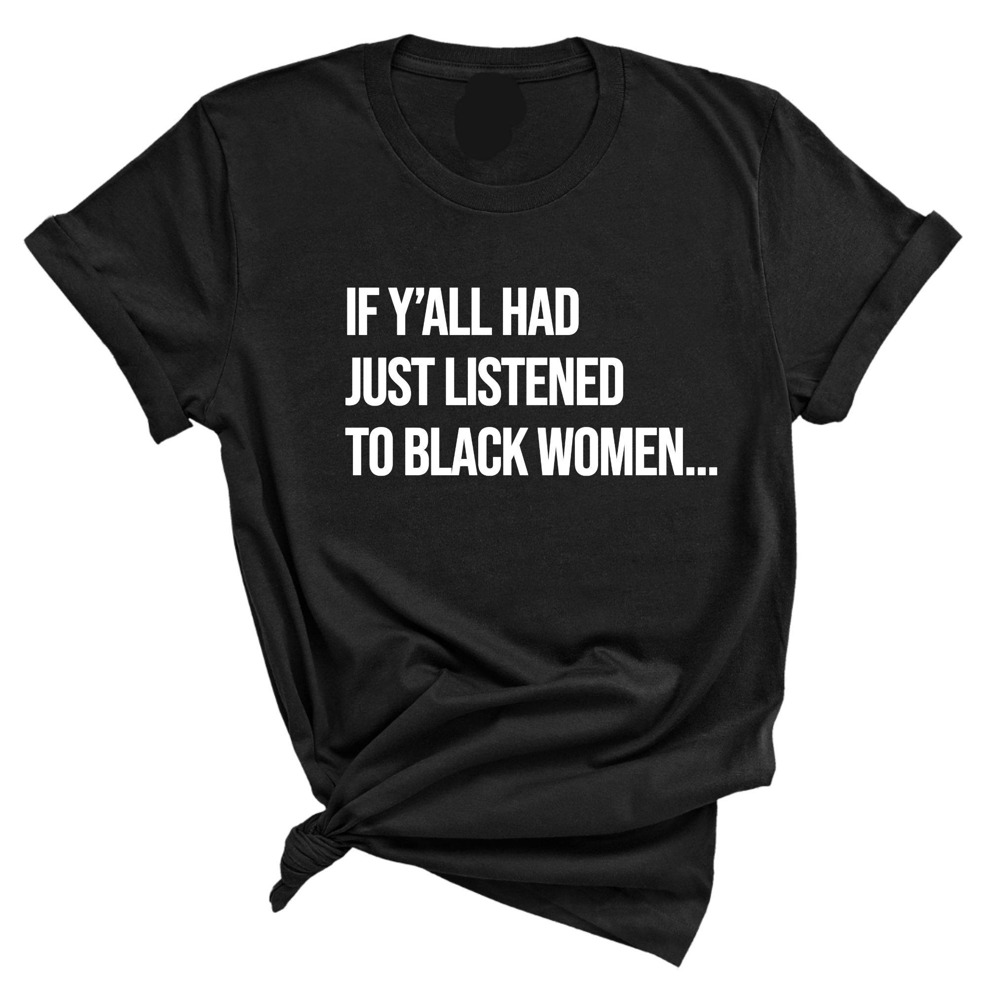 If Y'all Had Just Listened to Black Women Unisex Tee-T-Shirt-The Original God Ain't Petty But I Am