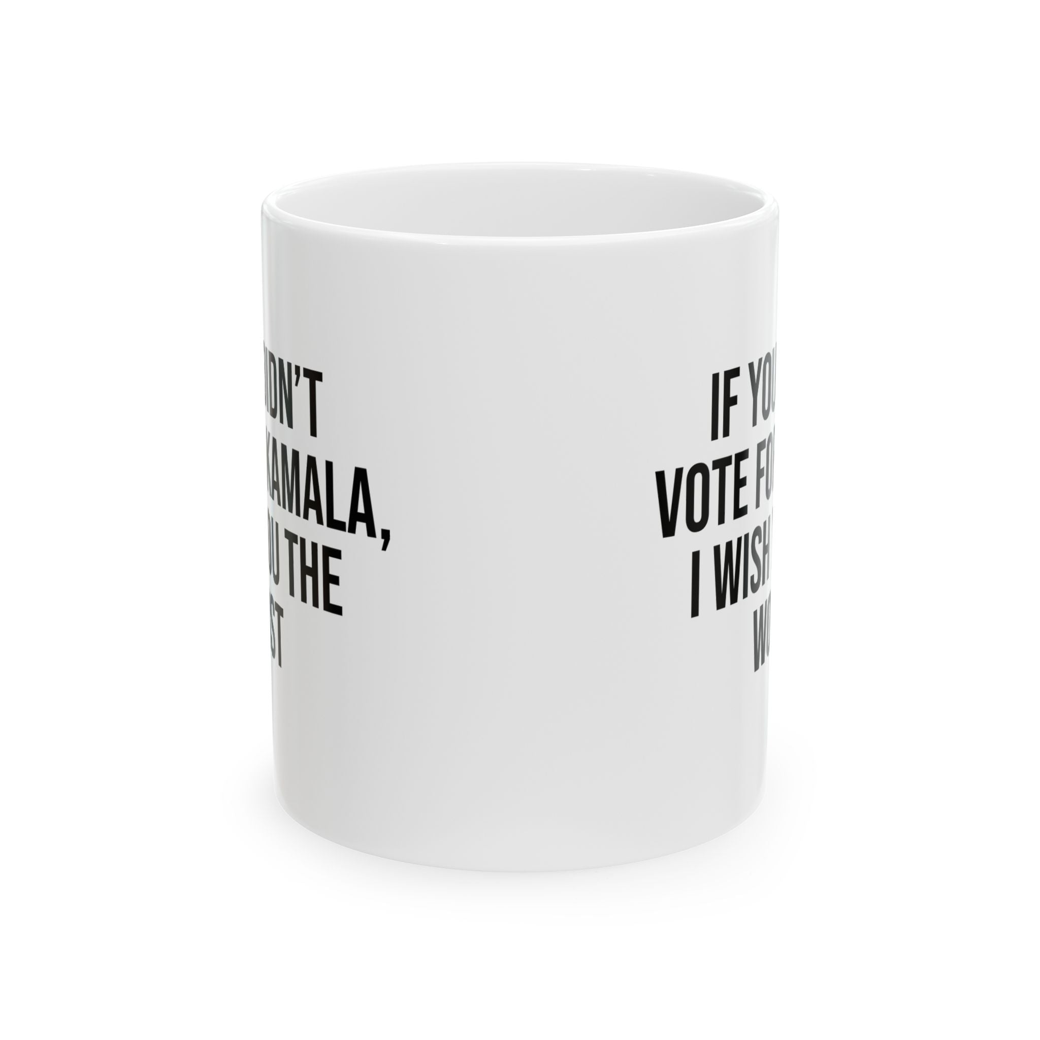 If You Didn’t Vote for Kamala I Wish You the Worst Mug 11oz (White & Black)-Mug-The Original God Ain't Petty But I Am