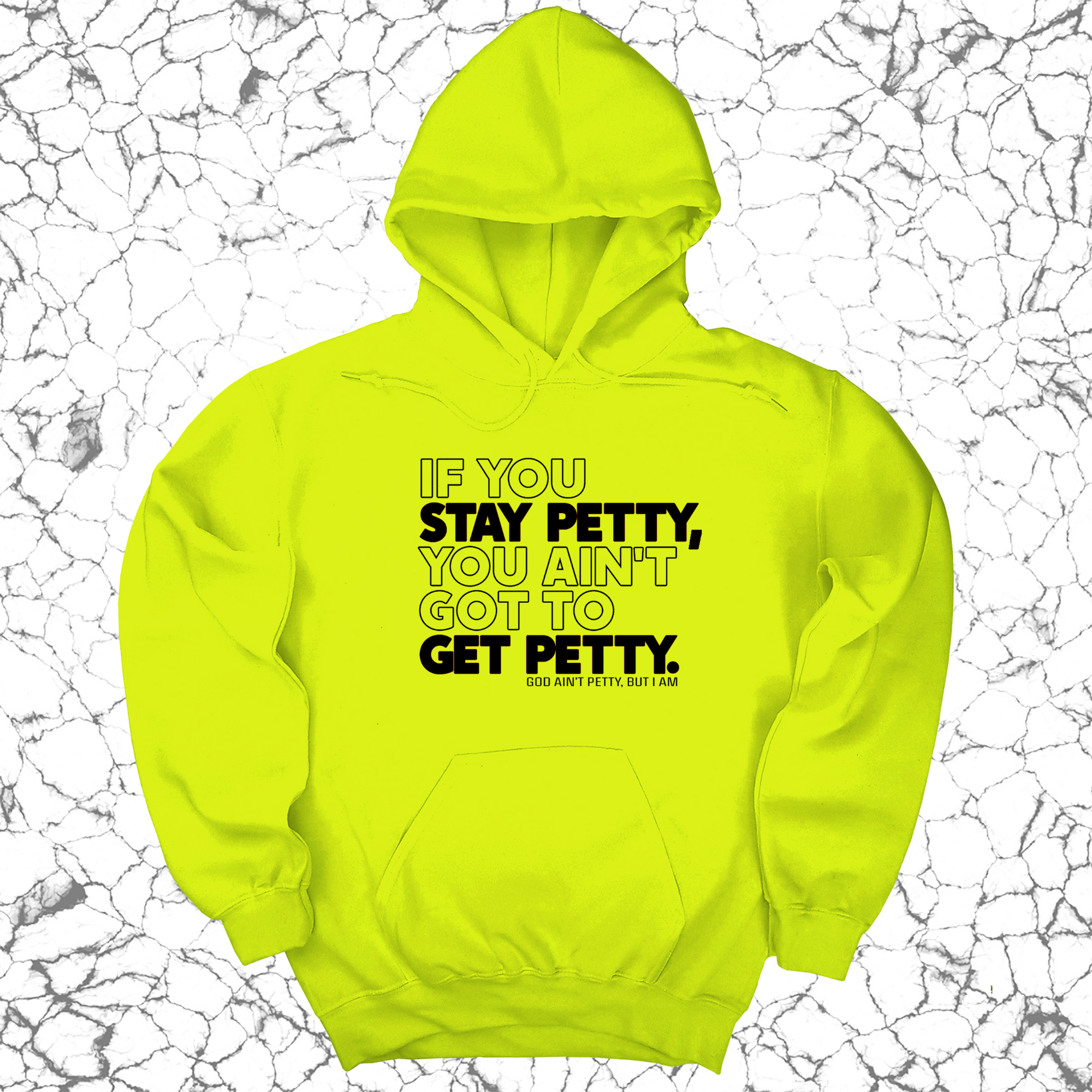 If You Stay Petty, You Ain't Got to Get Petty Unisex Hoodie-Hoodie-The Original God Ain't Petty But I Am