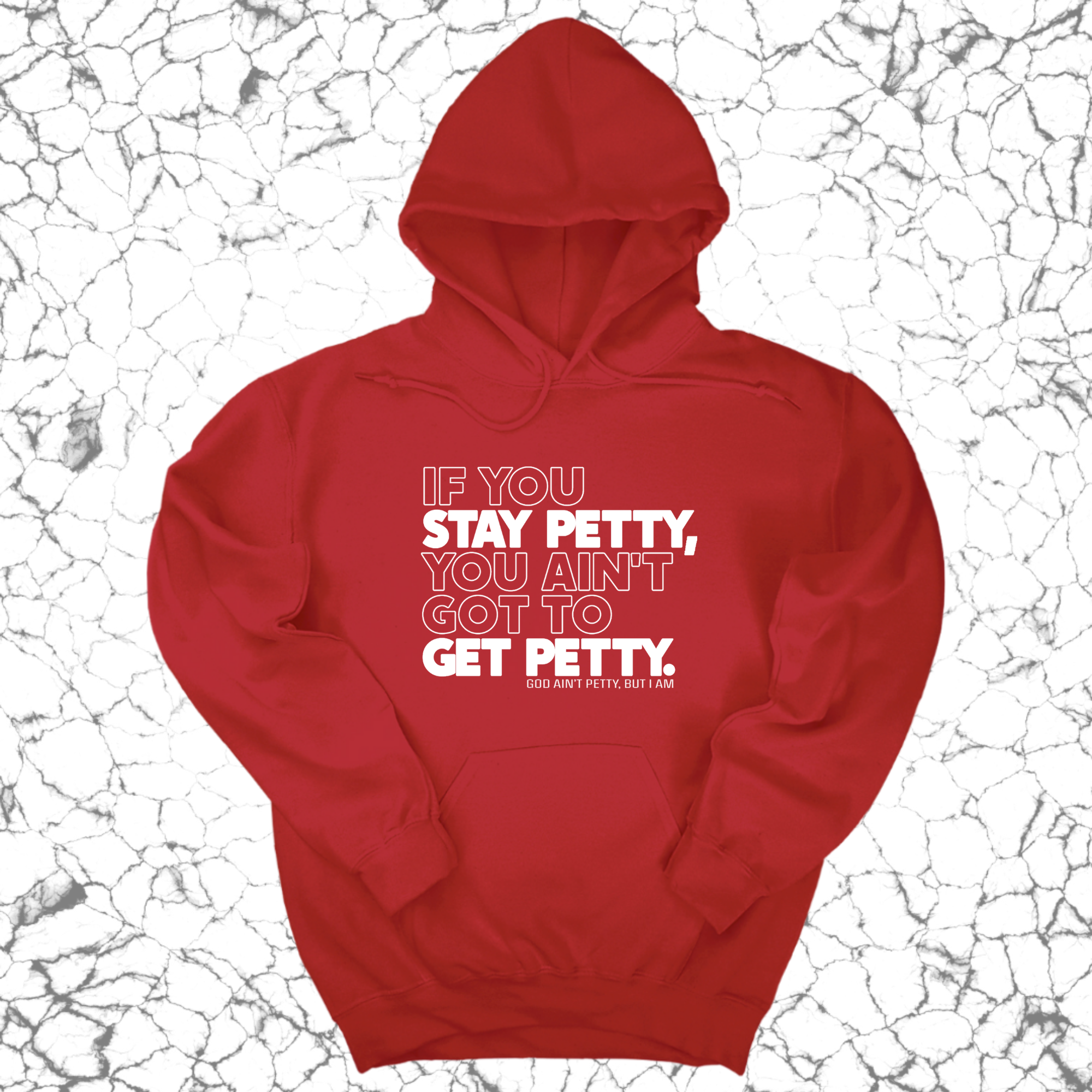 If You Stay Petty, You Ain't Got to Get Petty Unisex Hoodie-Hoodie-The Original God Ain't Petty But I Am
