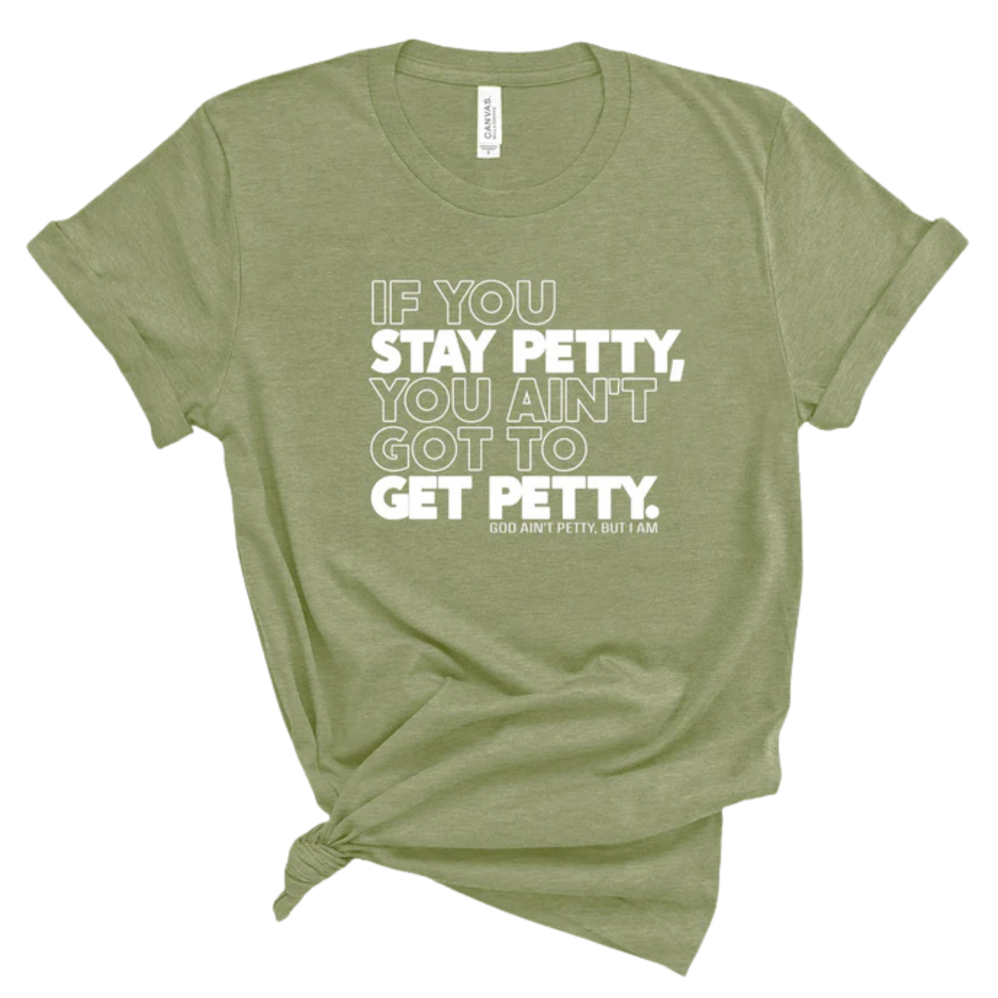 If You Stay Petty, You Ain't Got to Get Petty Unisex Tee-T-Shirt-The Original God Ain't Petty But I Am