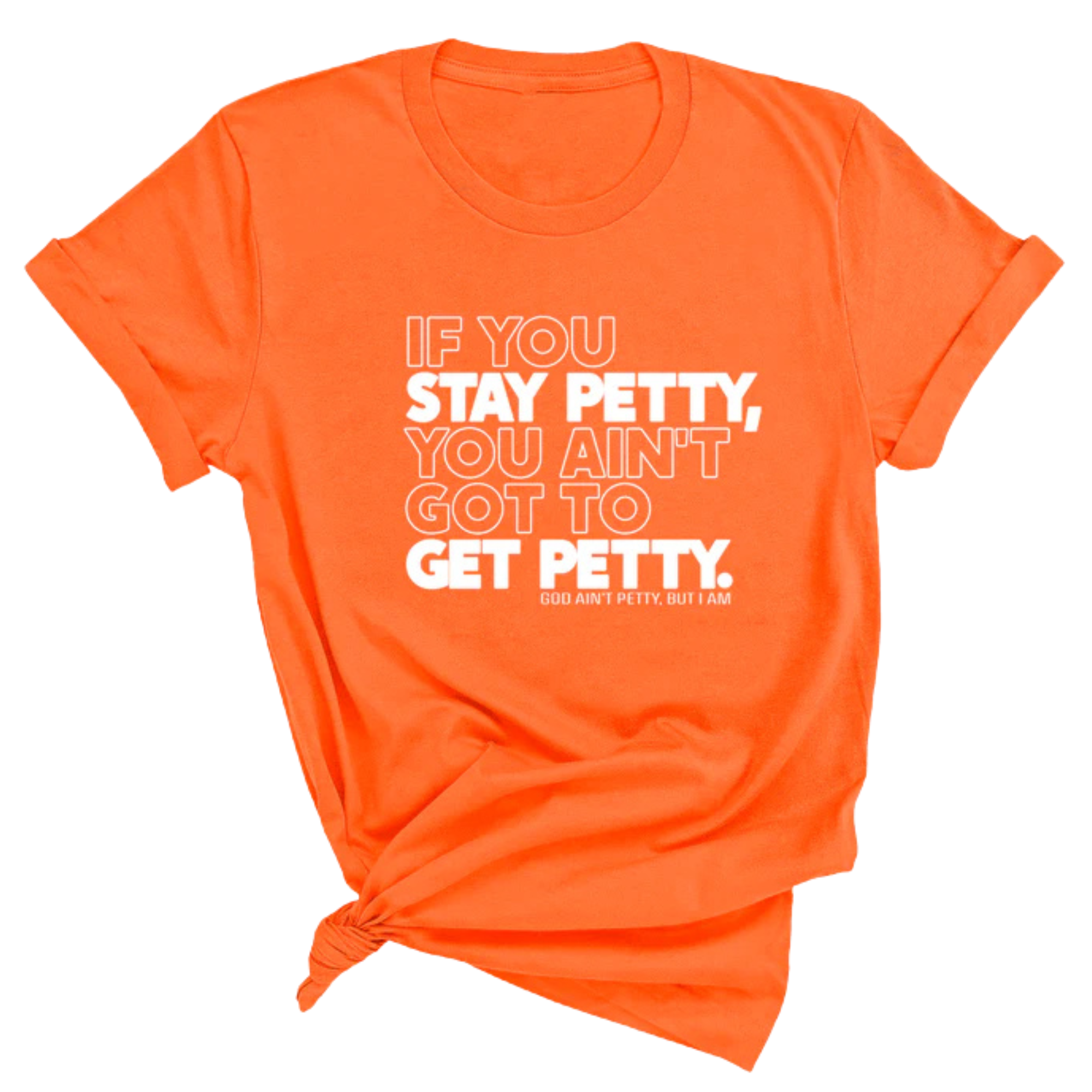 If You Stay Petty, You Ain't Got to Get Petty Unisex Tee-T-Shirt-The Original God Ain't Petty But I Am