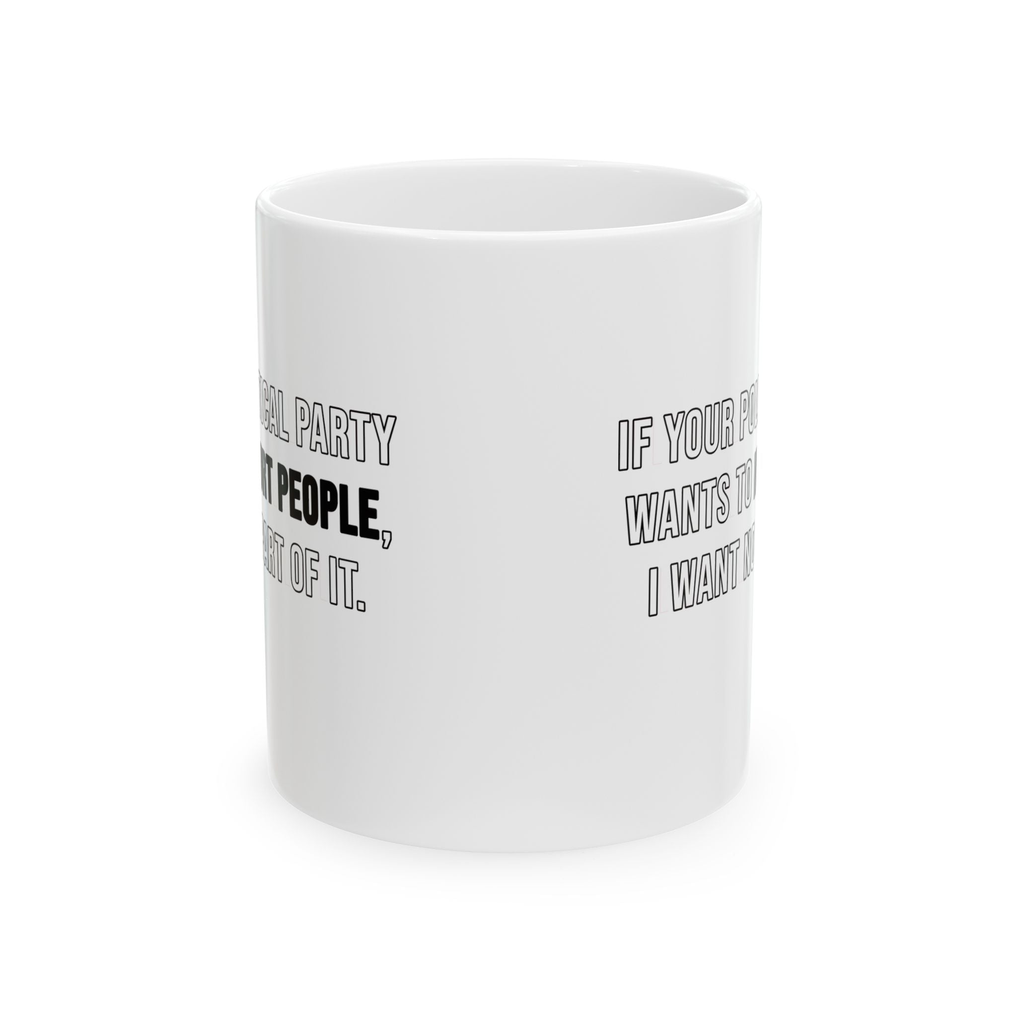 If Your Political Party Wants to Hurt People, I Want No Part of It Mug 11oz (White & Black)-Mug-The Original God Ain't Petty But I Am