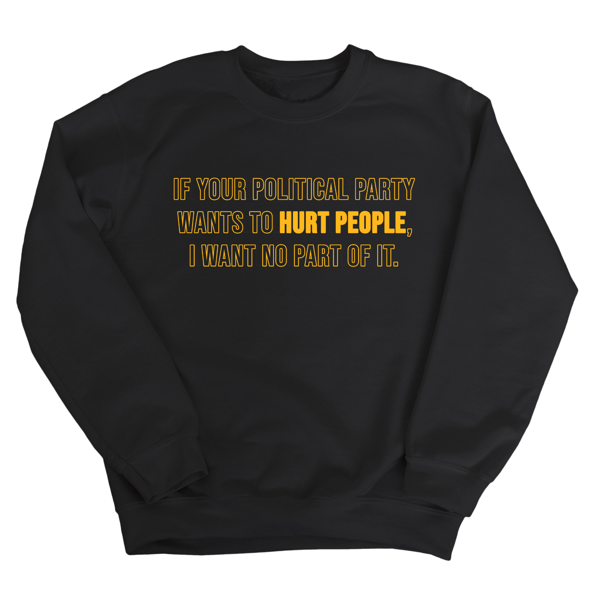 If Your Political Party Wants to Hurt People, I Want No Part of It Unisex Sweatshirt-Sweatshirt-The Original God Ain't Petty But I Am