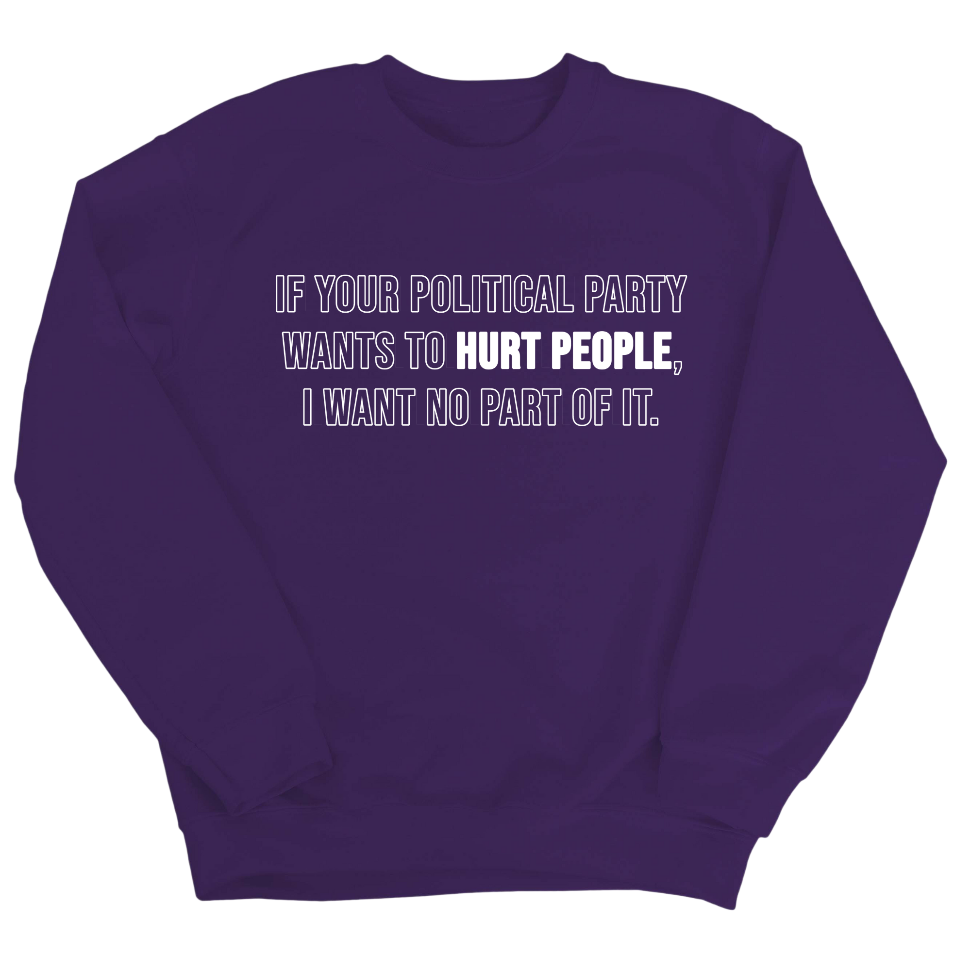 If Your Political Party Wants to Hurt People, I Want No Part of It Unisex Sweatshirt-Sweatshirt-The Original God Ain't Petty But I Am