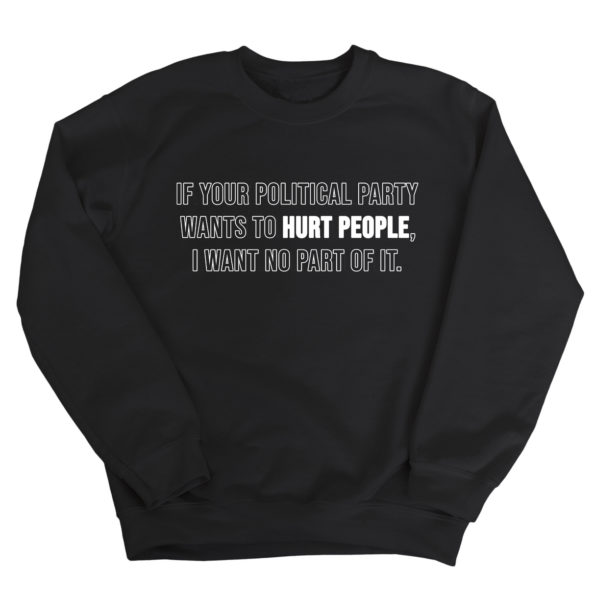 If Your Political Party Wants to Hurt People, I Want No Part of It Unisex Sweatshirt-Sweatshirt-The Original God Ain't Petty But I Am