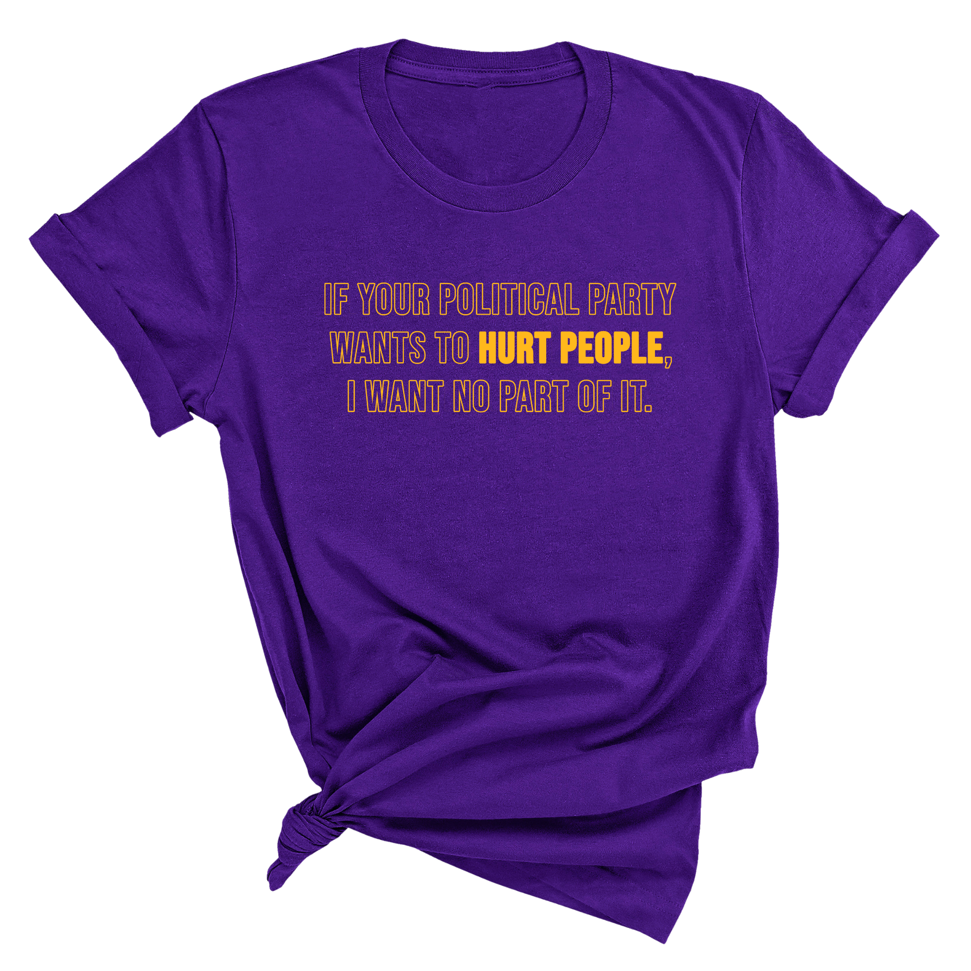 If Your Political Party Wants to Hurt People, I Want No Part of It Unisex Tee-T-Shirt-The Original God Ain't Petty But I Am