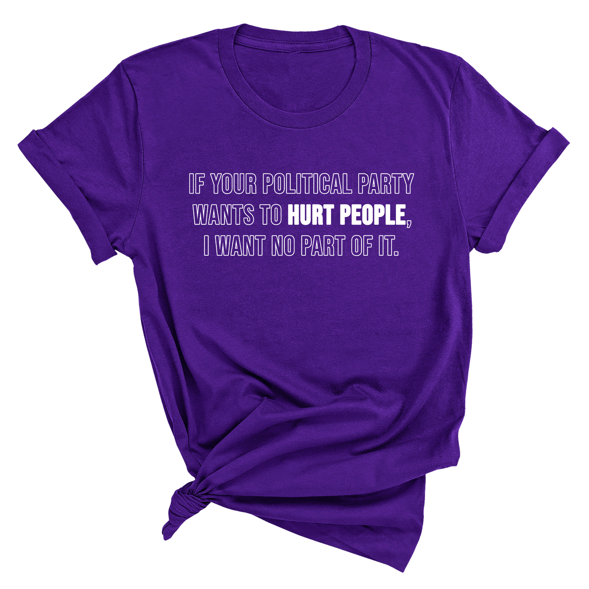 If Your Political Party Wants to Hurt People, I Want No Part of It Unisex Tee-T-Shirt-The Original God Ain't Petty But I Am