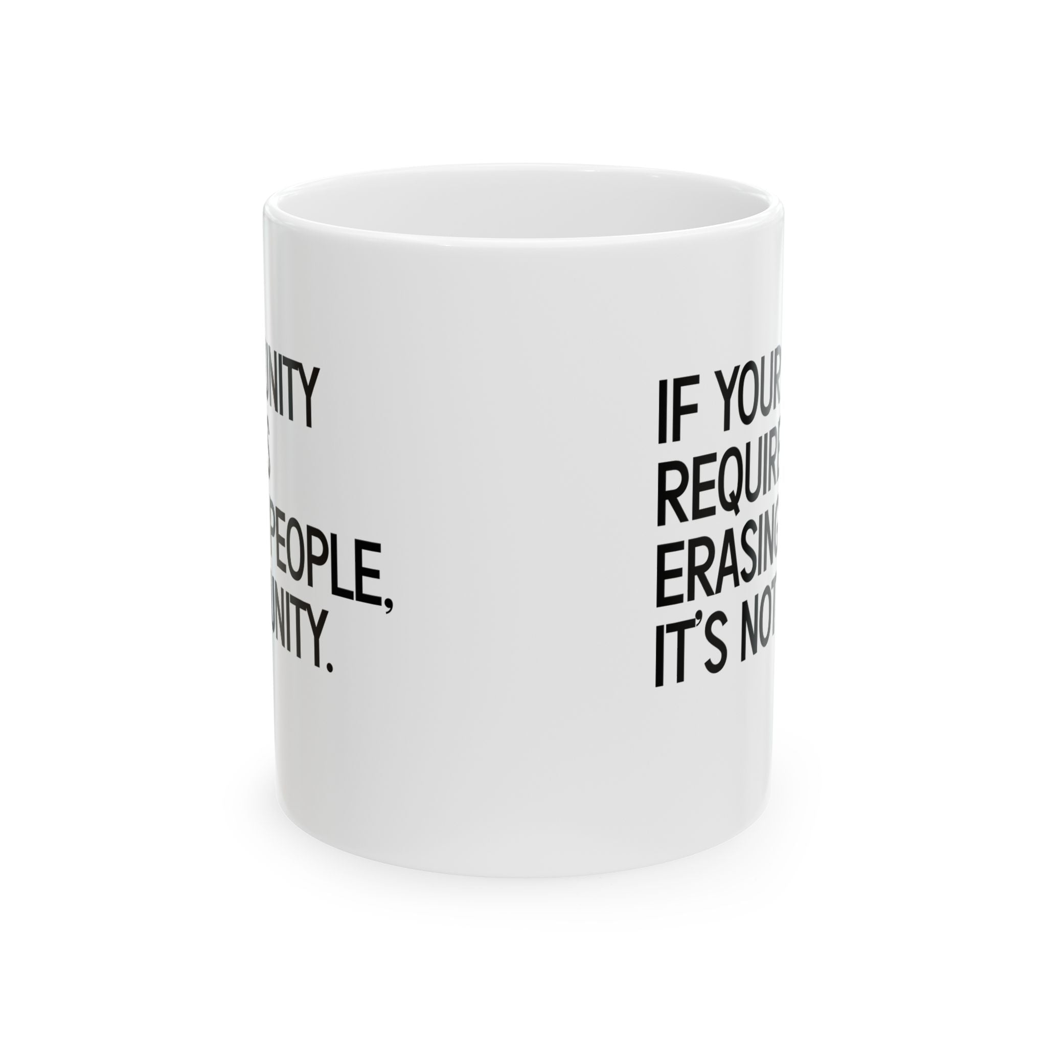 If Your Unity Requires Erasing People, It’s Not Unity Mug 11oz (White & Black)-Mug-The Original God Ain't Petty But I Am