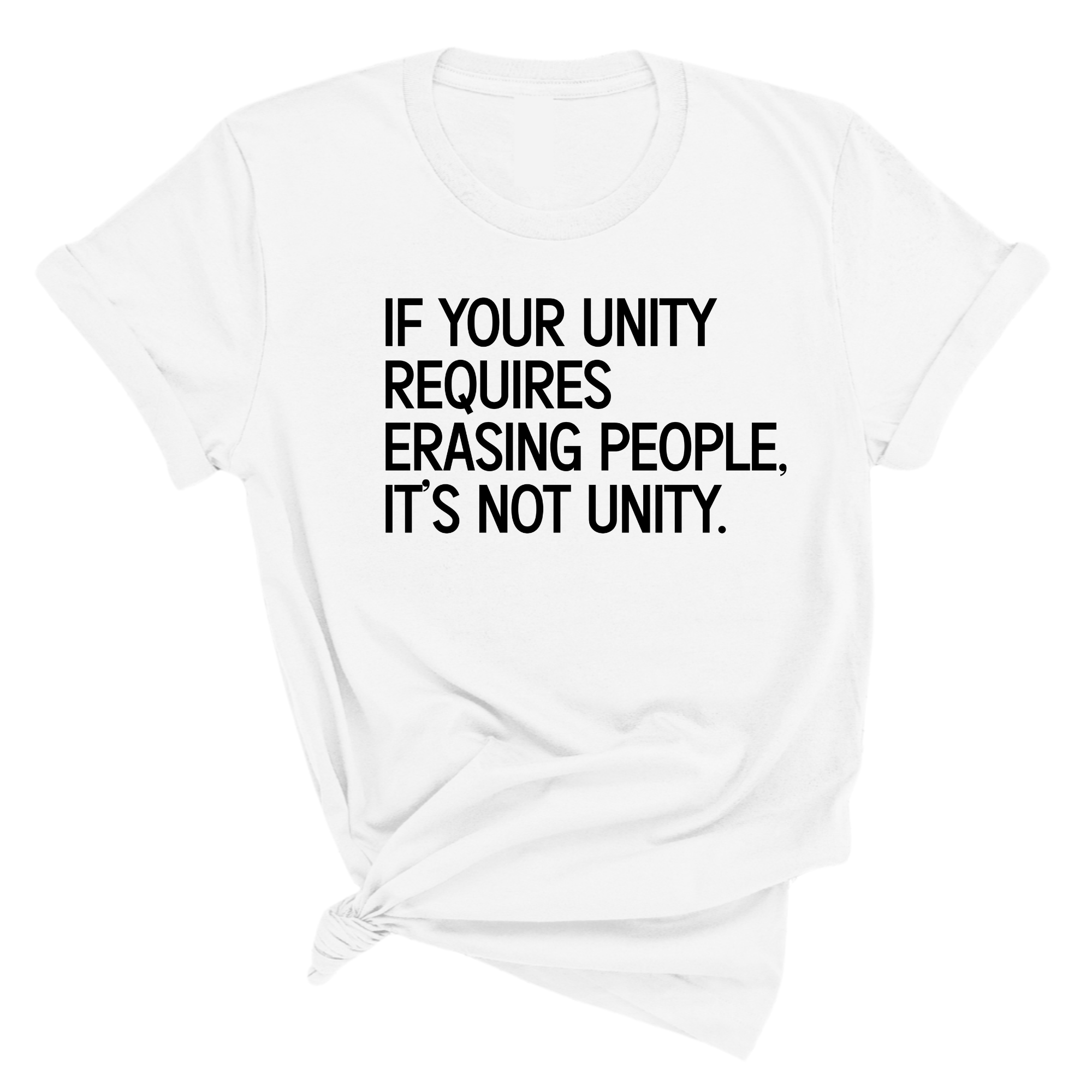 If Your Unity Requires Erasing People, It’s Not Unity Unisex Tee-T-Shirt-The Original God Ain't Petty But I Am