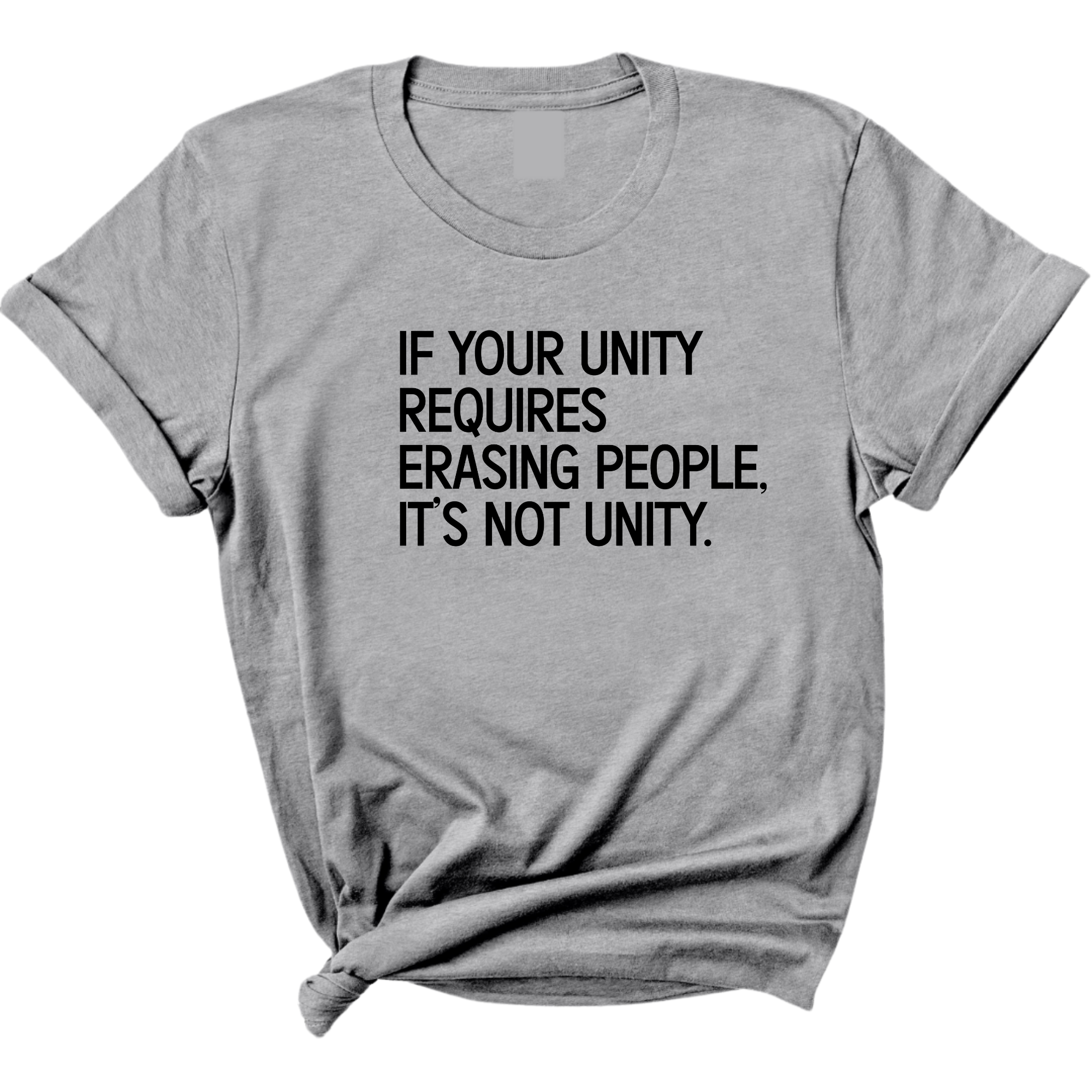 If Your Unity Requires Erasing People, It’s Not Unity Unisex Tee-T-Shirt-The Original God Ain't Petty But I Am