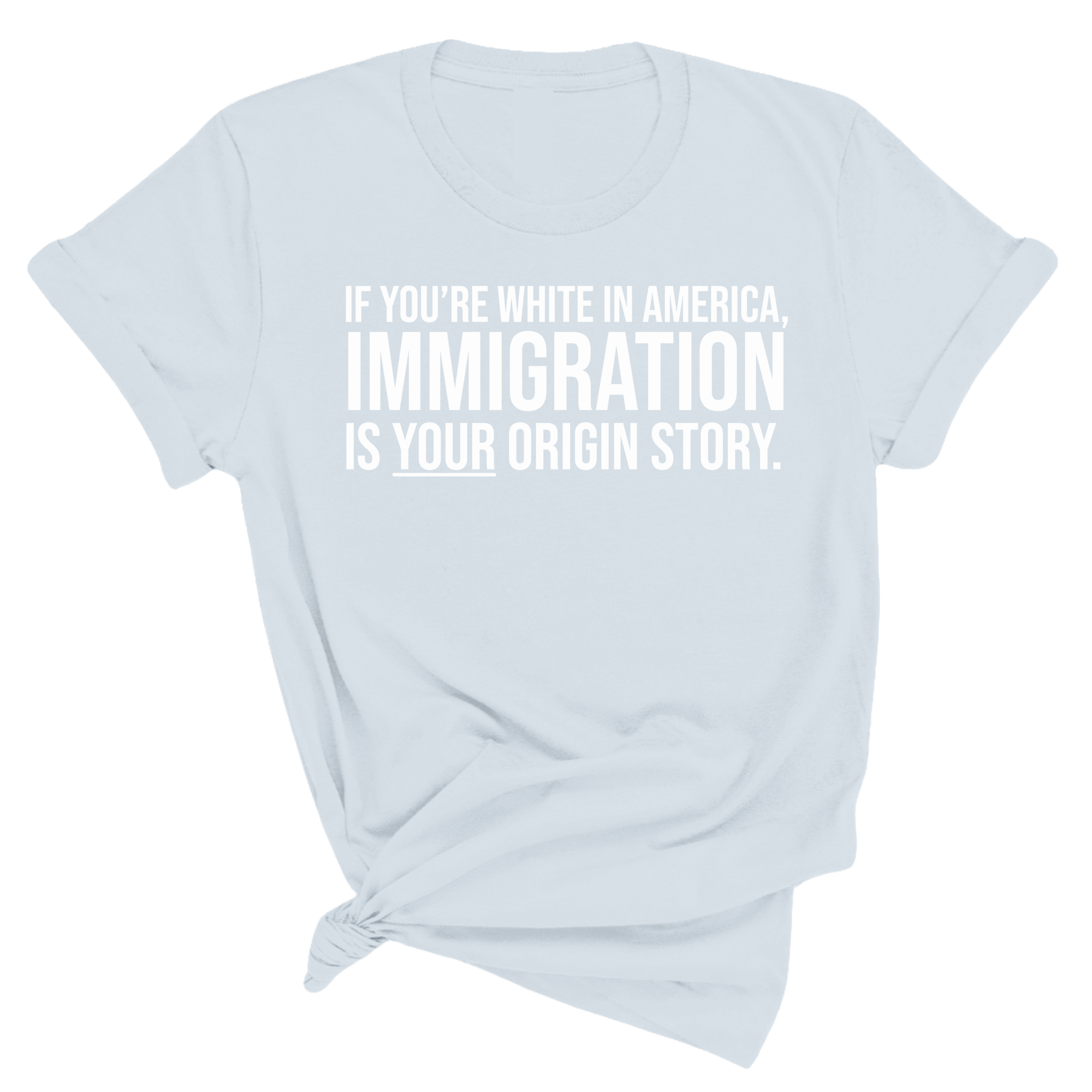 If You’re White in America, Immigration Is Your Origin Story Unisex Tee (Spring Sale)-T-Shirt-The Original God Ain't Petty But I Am