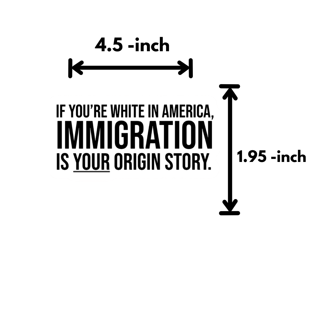 If You're White in America Immigration is your Origin Story Black/White Die Cut STICKER-Sticker-The Original God Ain't Petty But I Am