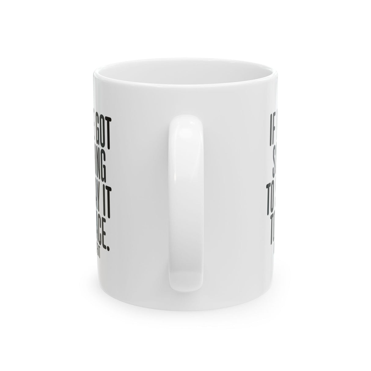 If You’ve Got Something to Say, Say It to My Face Mug 11oz (White & Black)-Mug-The Original God Ain't Petty But I Am