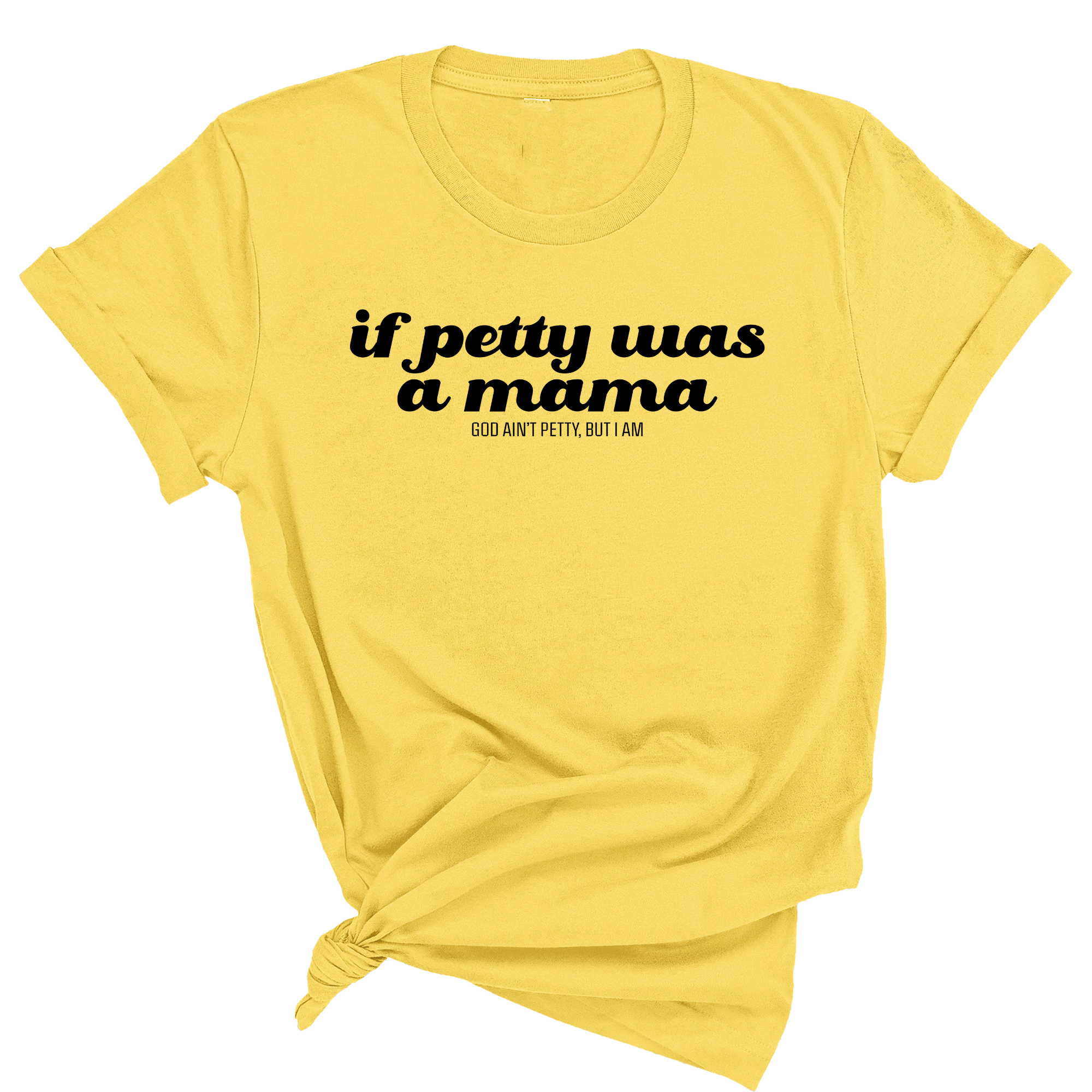 If petty was a mama Unisex Tee-T-Shirt-The Original God Ain't Petty But I Am