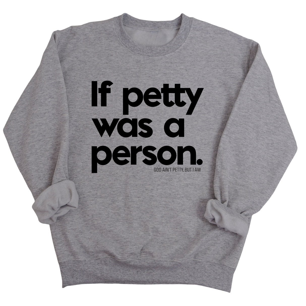 If petty was a person Unisex Sweatshirt-Sweatshirt-The Original God Ain't Petty But I Am