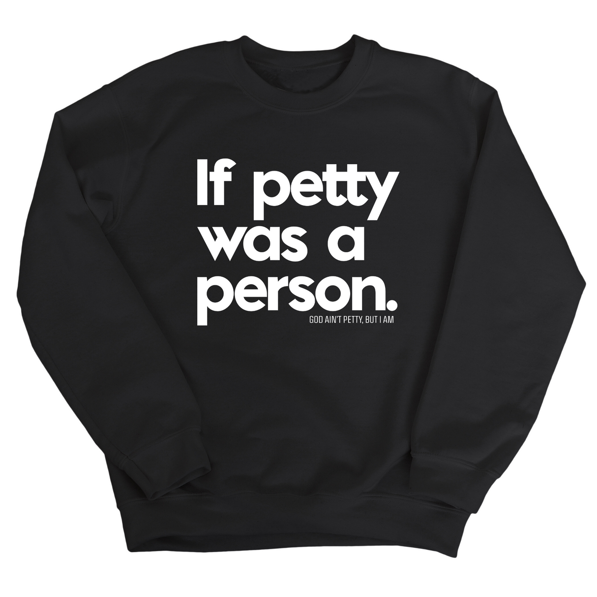 If petty was a person Unisex Sweatshirt-Sweatshirt-The Original God Ain't Petty But I Am