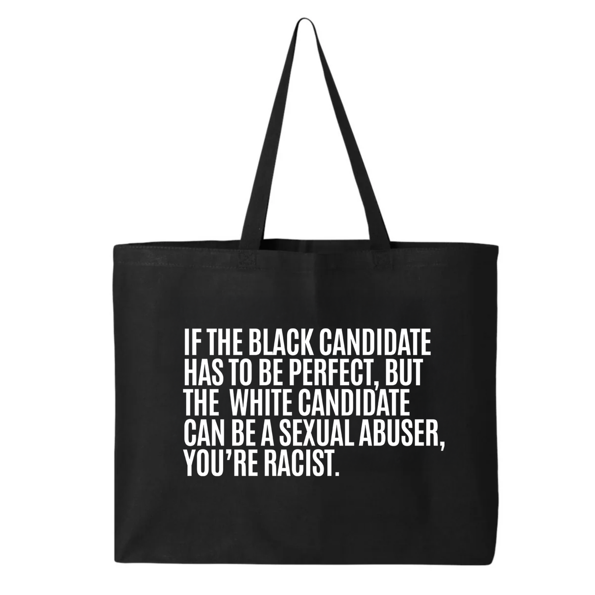 If the Black Candidate Has to Be Perfect, but the White Candidate Can Be a Sexual Abuser, You’re Racist Tote bag-Tote Bag-The Original God Ain't Petty But I Am